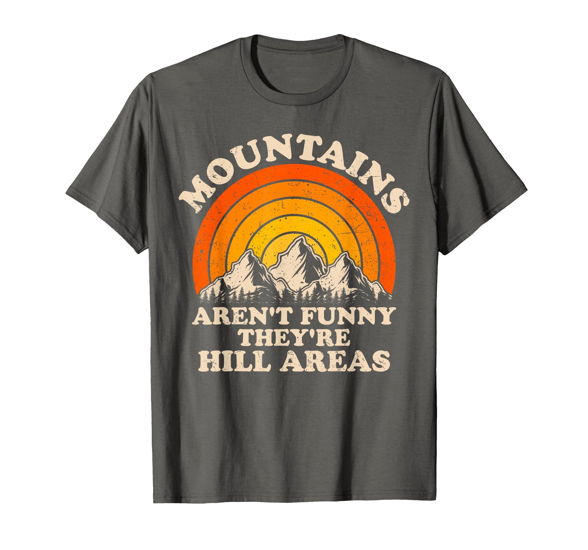 Mountains Arent Funny Theyre Hill T-Shirt - Unique Graphic for Adults - T-Shirt, Sweatshirt, Hoodie
