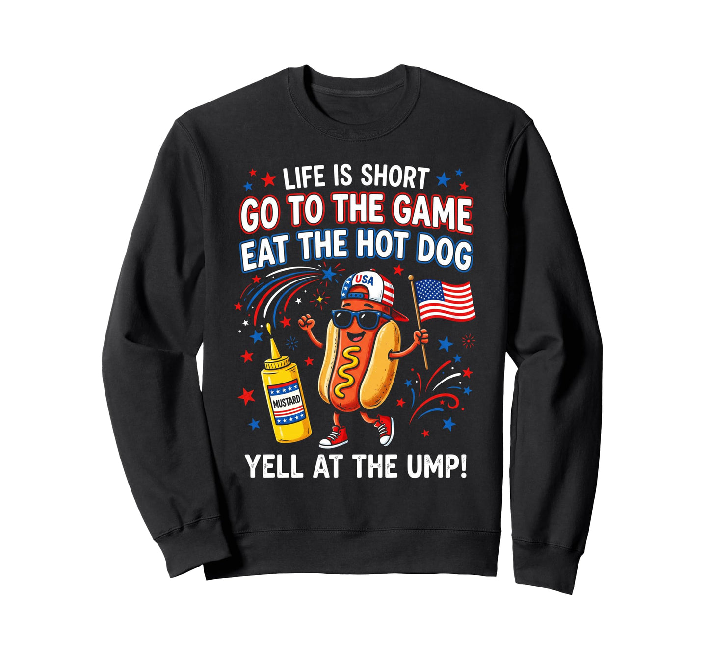 Life Is Short Go To Game Eat Hot Dog Sweatshirt - Trendy Graphic Unisex - T-Shirt, Sweatshirt, Hoodie