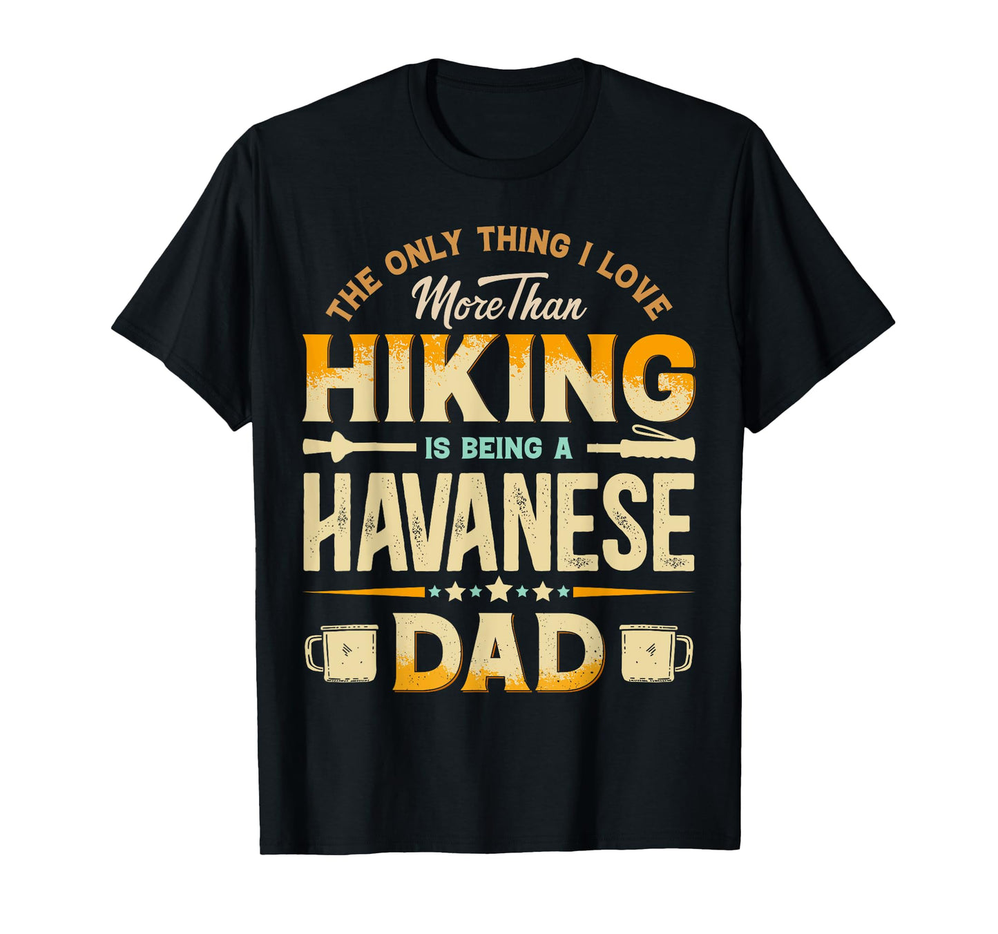 Funny Hiking Fathers Day Havanese Dad T-Shirt - Unique Graphic Men Women - T-Shirt, Sweatshirt, Hoodie