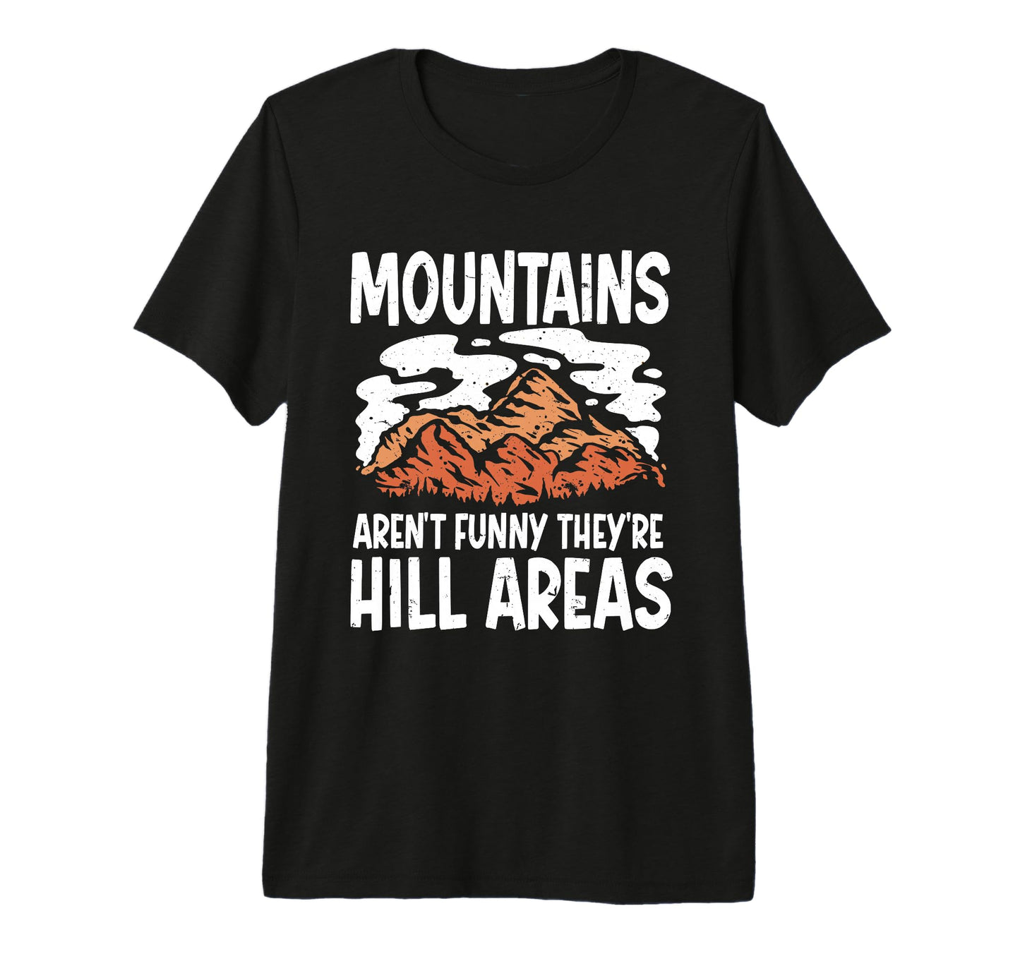 Mountains Arent Funny Theyre Hill T-Shirt - Minimalist Print for Adults - T-Shirt, Sweatshirt, Hoodie