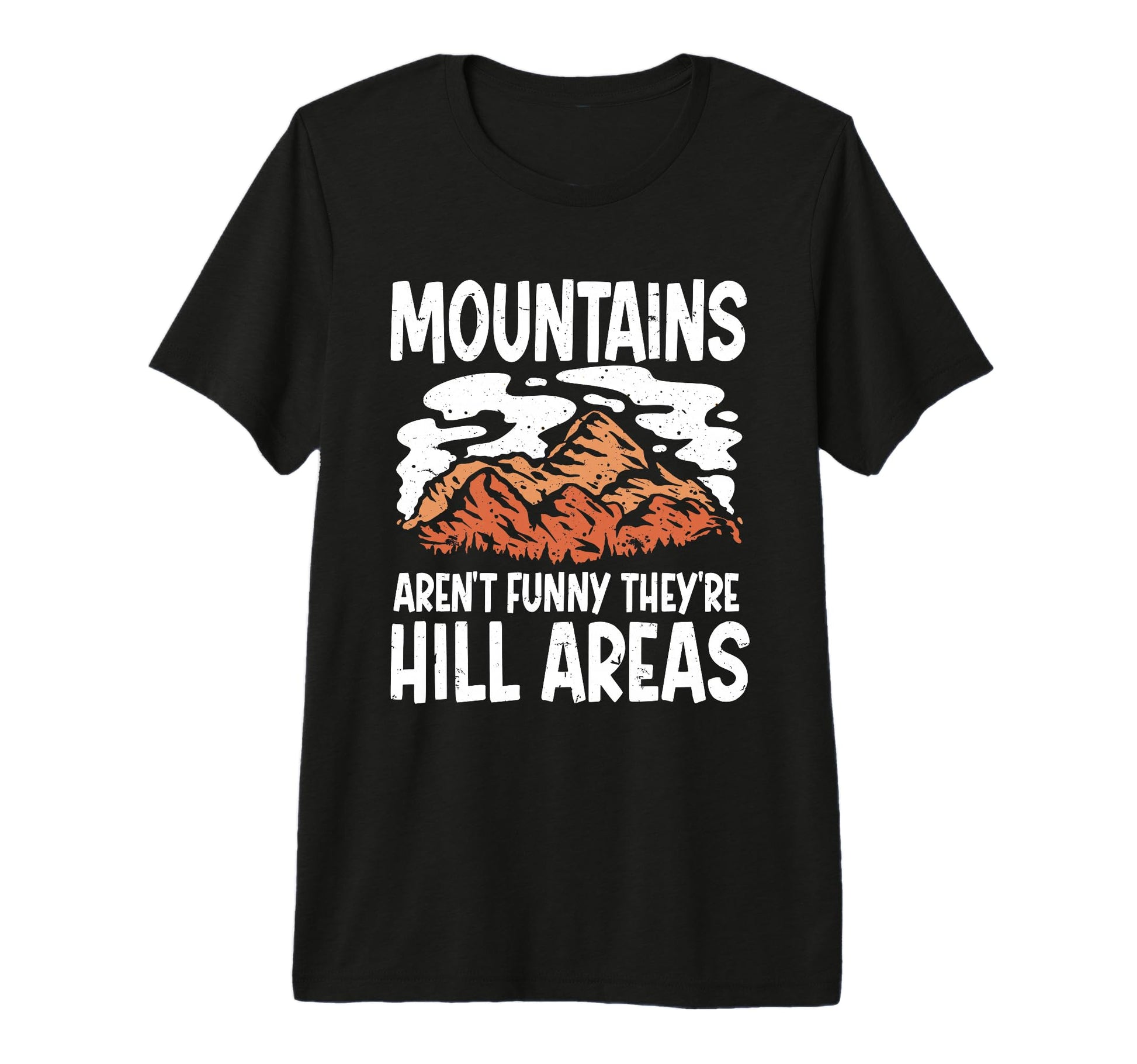Mountains Arent Funny Theyre Hill T-Shirt - Minimalist Print for Adults - T-Shirt, Sweatshirt, Hoodie