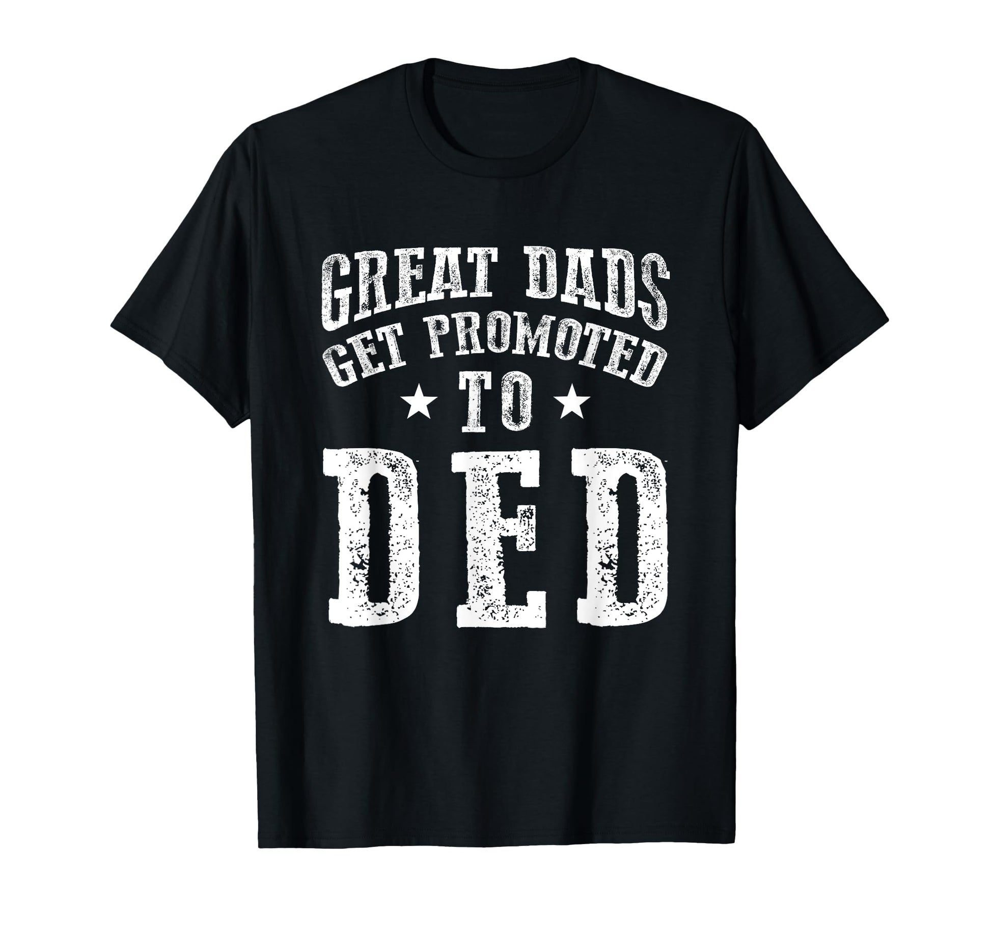 Great Dads Get Promoted To Ded Grandpa T-Shirt - Unique Graphic for Adults - T-Shirt, Sweatshirt, Hoodie