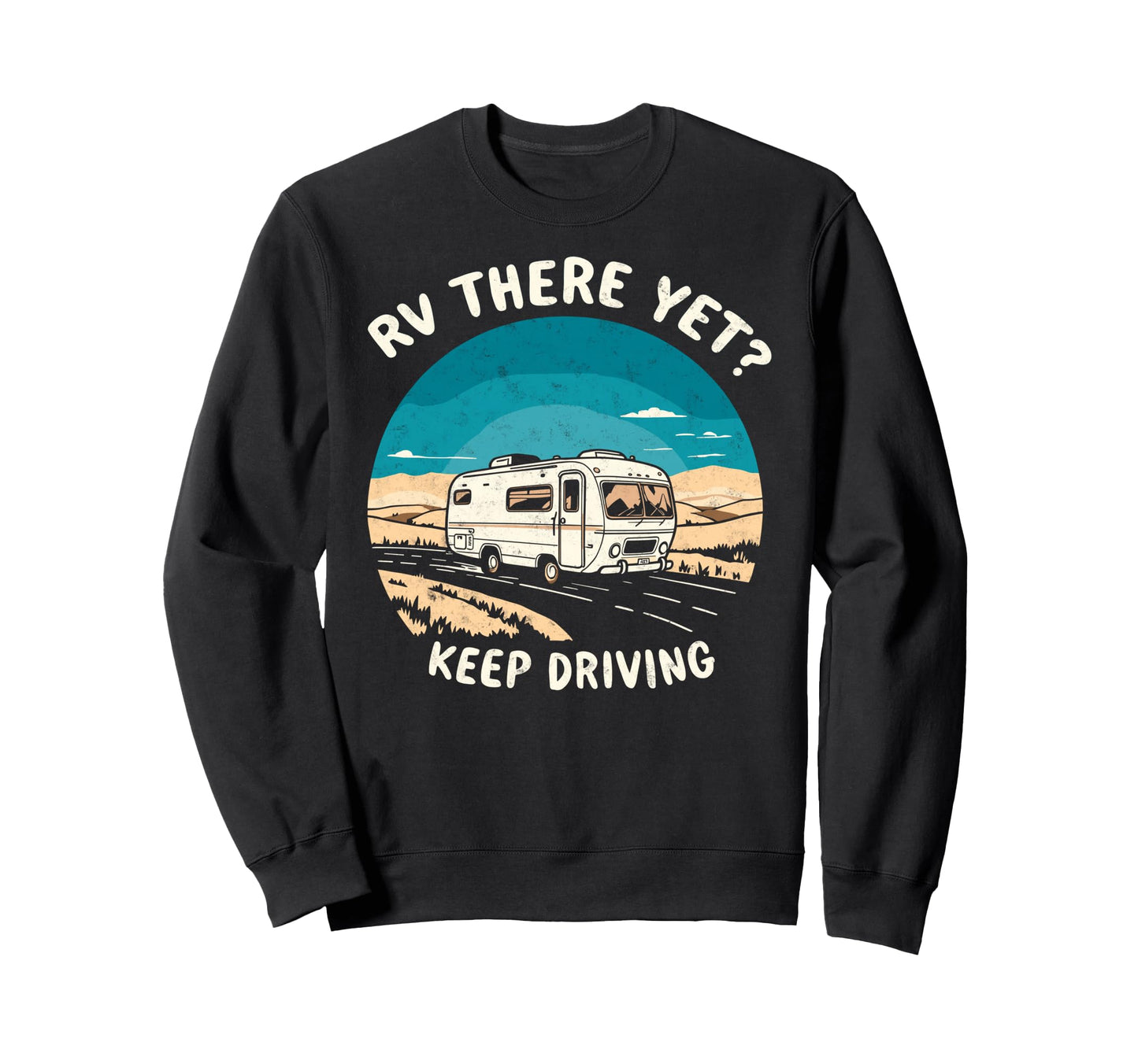 Funny Rv There Yet Camper Camping Sweatshirt - Novelty Apparel Men Women - T-Shirt, Sweatshirt, Hoodie