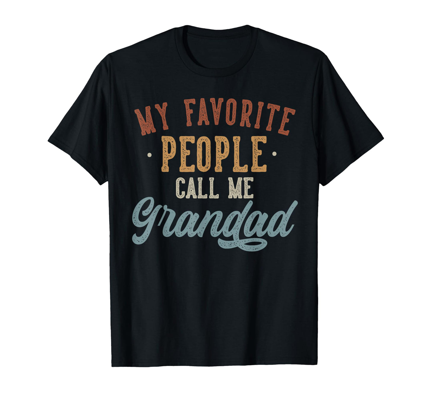 My Favorite People Call Me Grandad T-Shirt - Casual Everyday Wear Unisex - T-Shirt, Sweatshirt, Hoodie