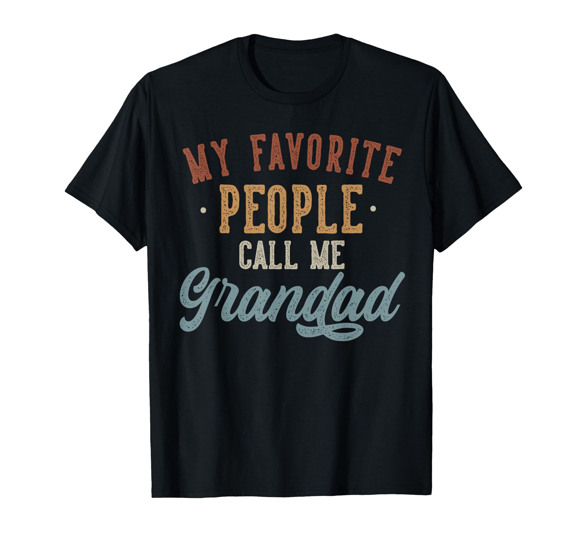 My Favorite People Call Me Grandad T-Shirt - Casual Everyday Wear Unisex - T-Shirt, Sweatshirt, Hoodie