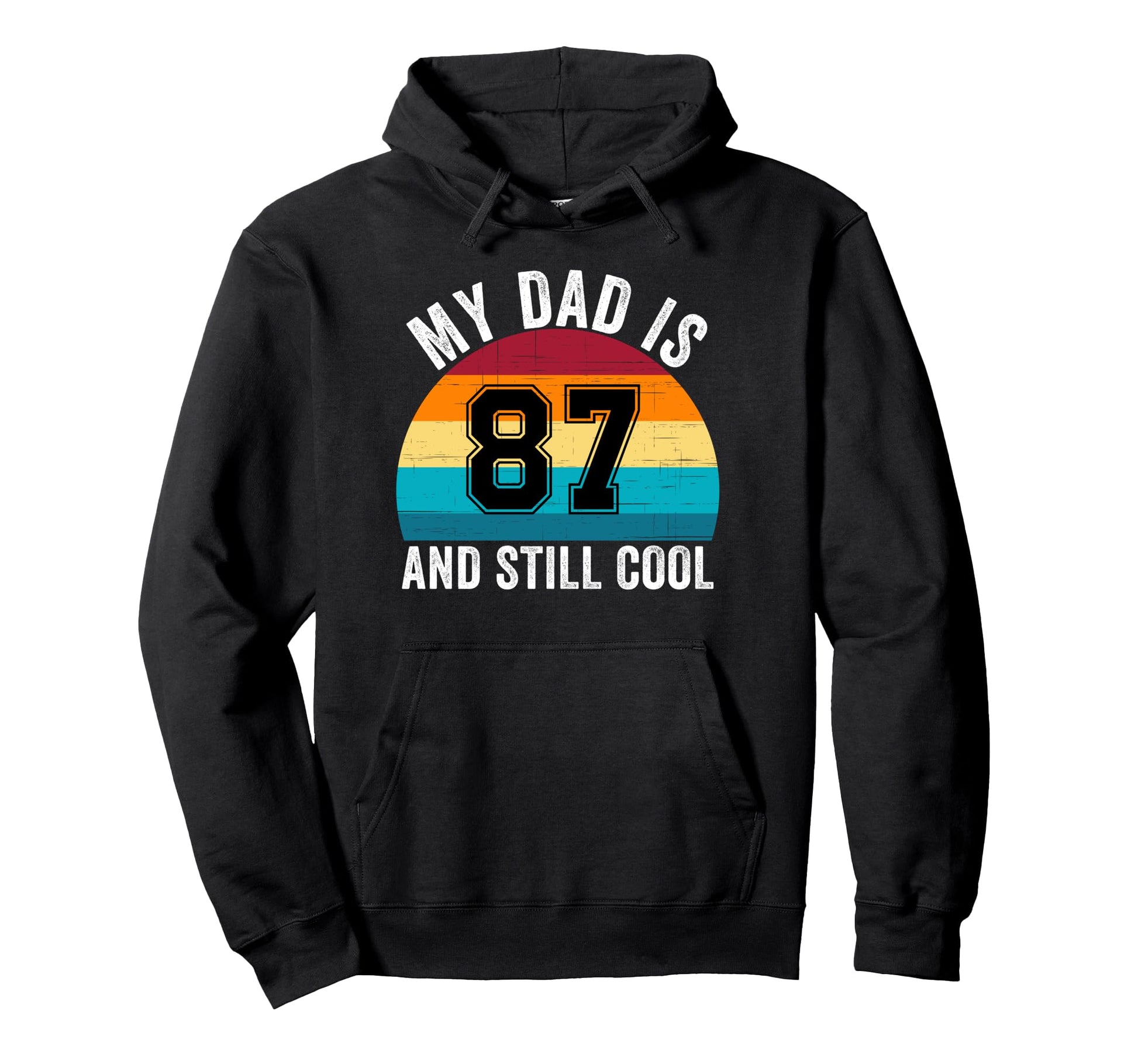 My Dad Is 87 And Still 87Th Birthday Hoodie - Streetwear Style Men Women - T-Shirt, Sweatshirt, Hoodie