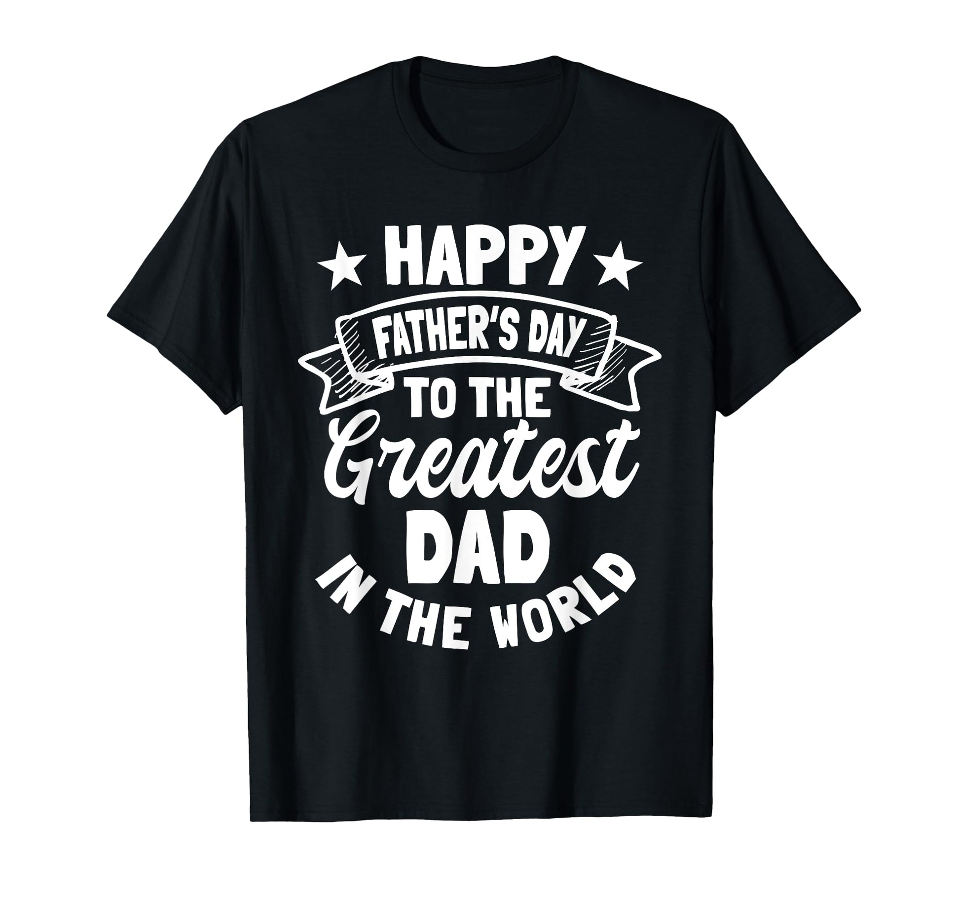 Happy Fathers Day To Greatest Dad World T-Shirt - Minimalist Print Unisex - T-Shirt, Sweatshirt, Hoodie