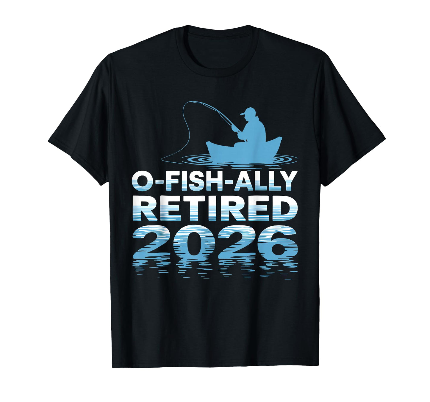 O Fish Ally Retired 2026 Fisherman T-Shirt - Novelty Apparel for Adults - T-Shirt, Sweatshirt, Hoodie