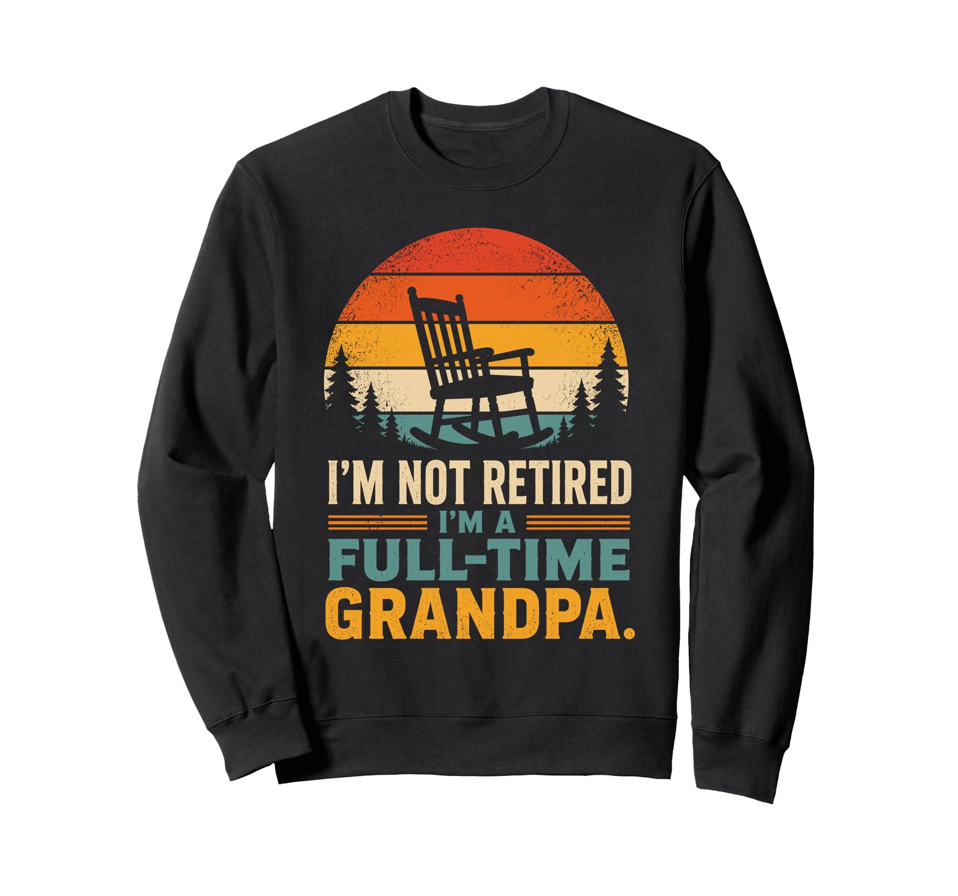Full Time Grandpa Not Retired Funny Sweatshirt - Unique Graphic for Adults - T-Shirt, Sweatshirt, Hoodie