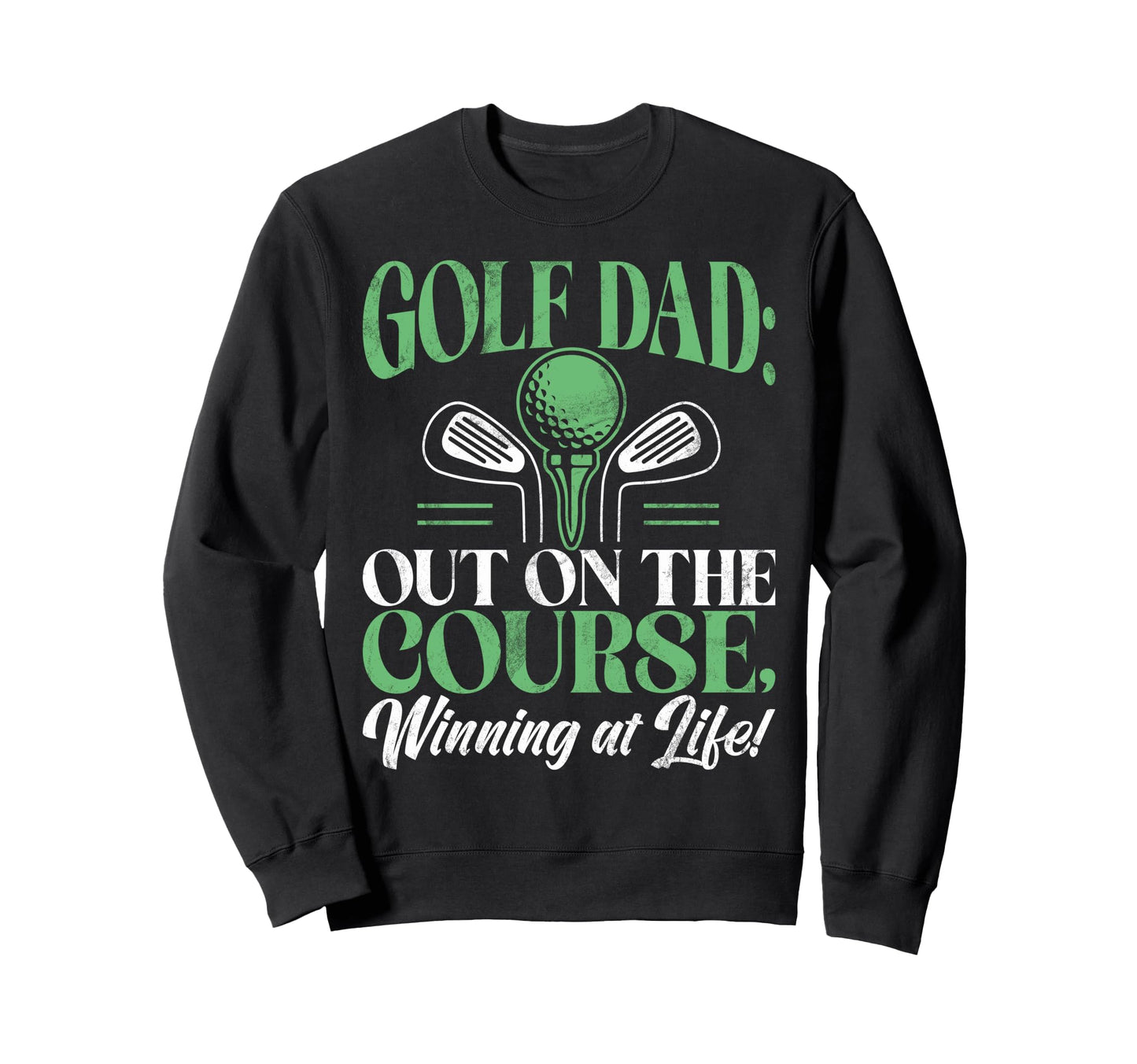 Out Course Winning Life Golf Dad Sweatshirt - Unique Graphic Men Women - T-Shirt, Sweatshirt, Hoodie