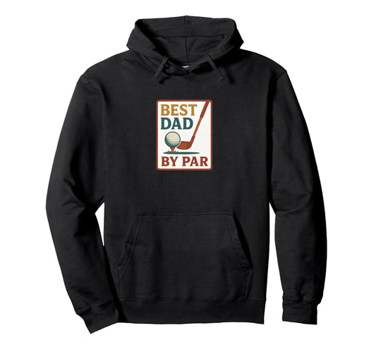Best Dad Par Fathers Day Golf Hoodie - Fun Novelty Design Unisex - T-Shirt, Sweatshirt, Hoodie