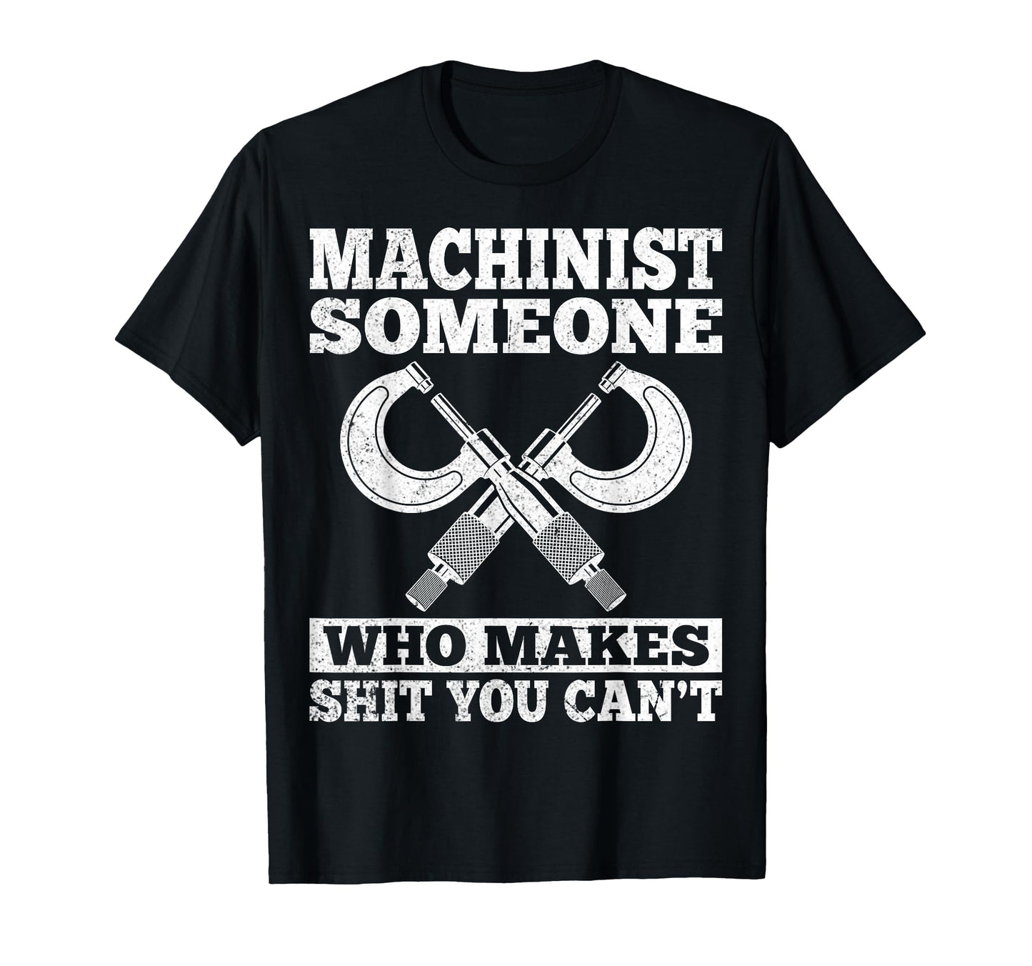 Someone Who Makes Shit You Cant Funny Cnc T-Shirt - Novelty Apparel Unisex - T-Shirt, Sweatshirt, Hoodie