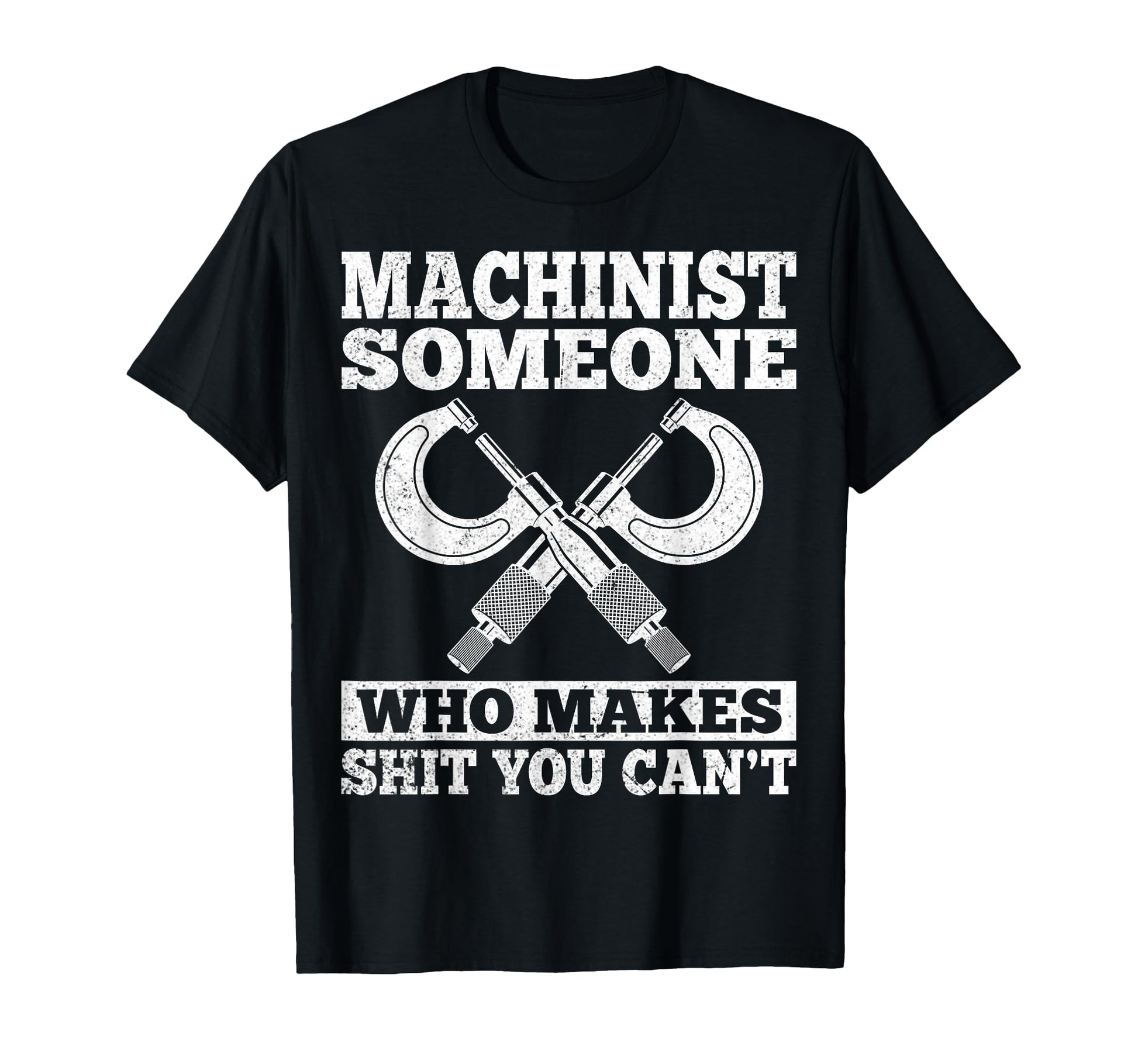 Someone Who Makes Shit You Cant Funny Cnc T-Shirt - Novelty Apparel Unisex - T-Shirt, Sweatshirt, Hoodie