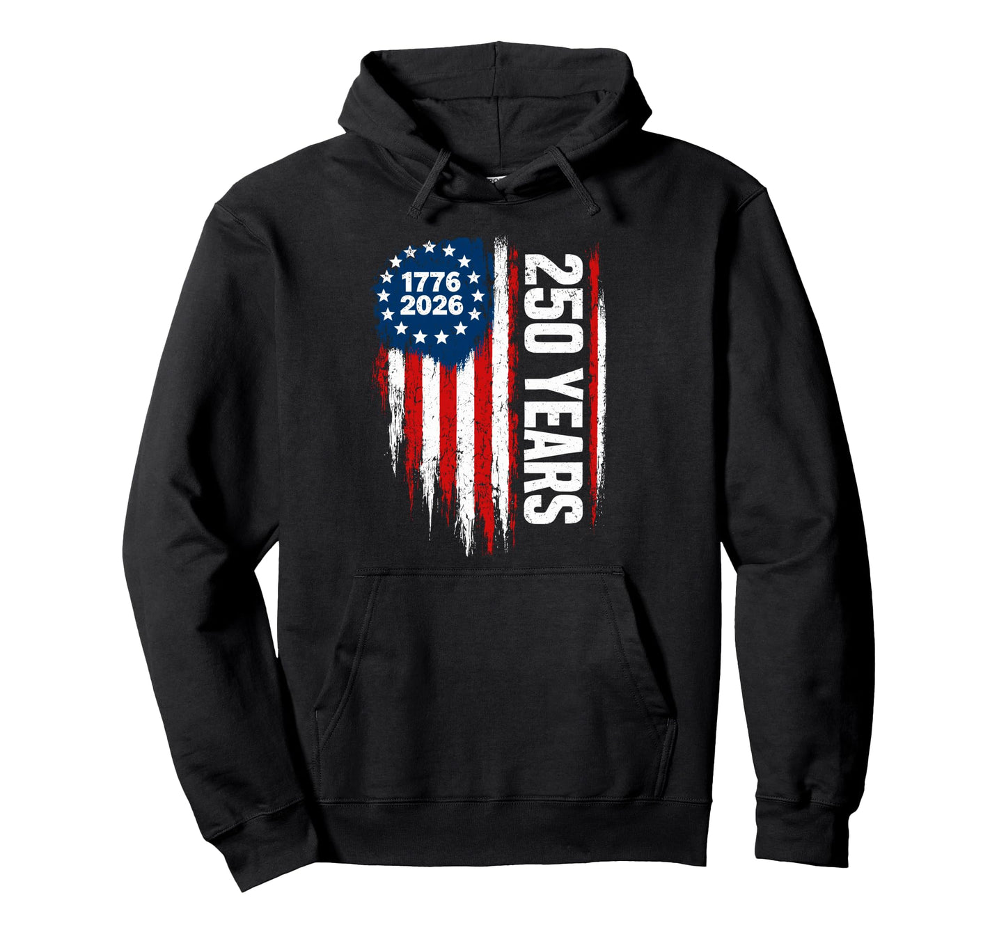 250 Years 1776 2026 Flag Patriotic 250Th Hoodie - Trendy Graphic Men Women - T-Shirt, Sweatshirt, Hoodie