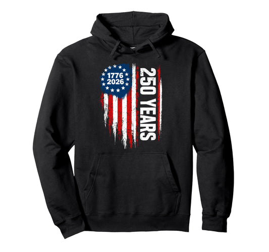 250 Years 1776 2026 Flag Patriotic 250Th Hoodie - Trendy Graphic Men Women - T-Shirt, Sweatshirt, Hoodie