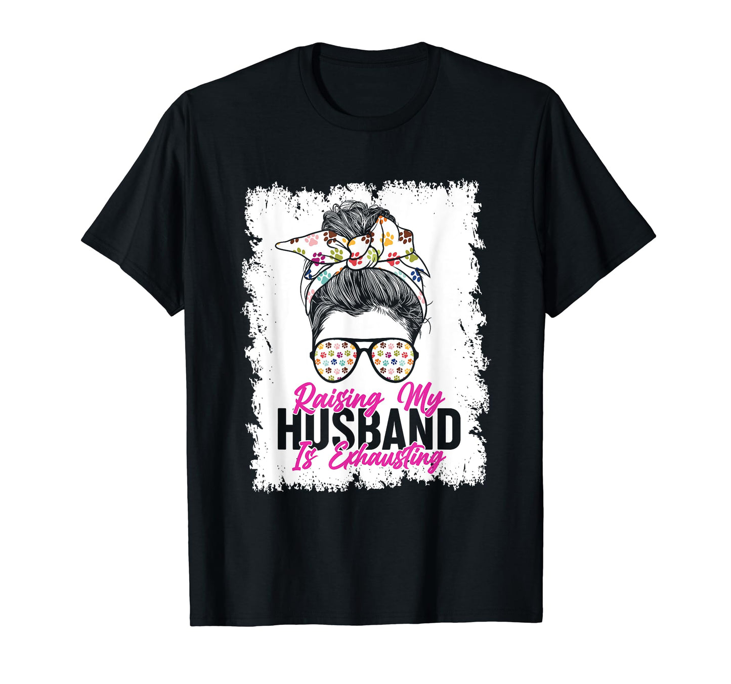 Raising My Husband Is Exhausting Messy T-Shirt - Streetwear Style Unisex - T-Shirt, Sweatshirt, Hoodie
