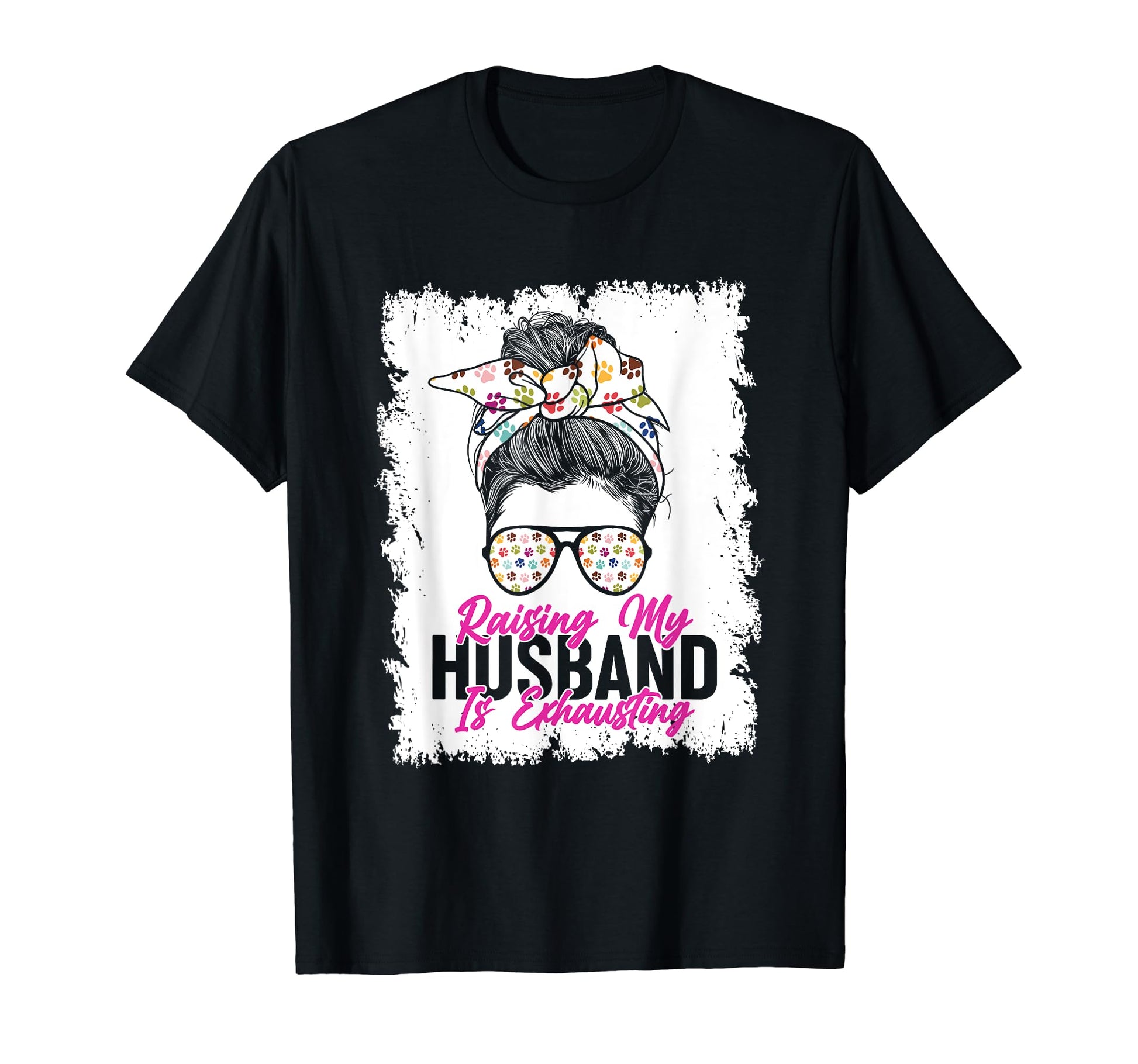 Raising My Husband Is Exhausting Messy T-Shirt - Streetwear Style Unisex - T-Shirt, Sweatshirt, Hoodie