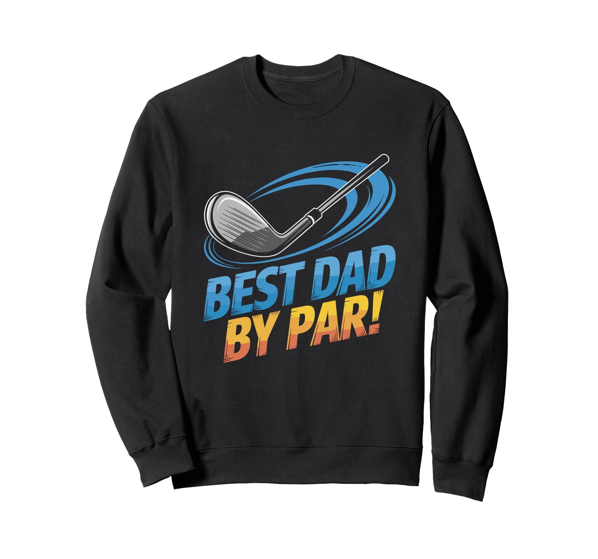 Best Dad Par Golf Club Sweatshirt - Novelty Apparel Unisex - T-Shirt, Sweatshirt, Hoodie