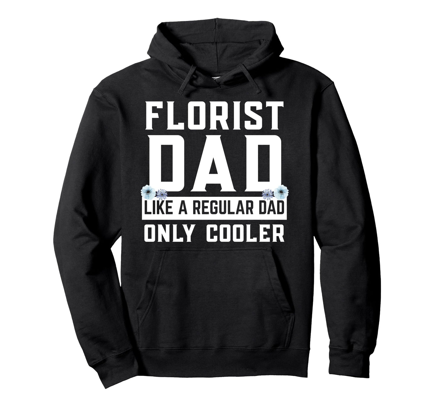 Florist Dad Cooler Flowers Dad Hoodie - Aesthetic Graphic for Adults - T-Shirt, Sweatshirt, Hoodie