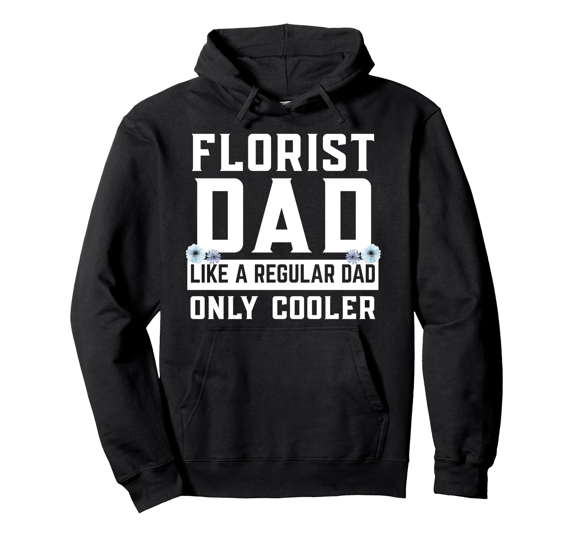 Florist Dad Cooler Flowers Dad Hoodie - Aesthetic Graphic for Adults - T-Shirt, Sweatshirt, Hoodie