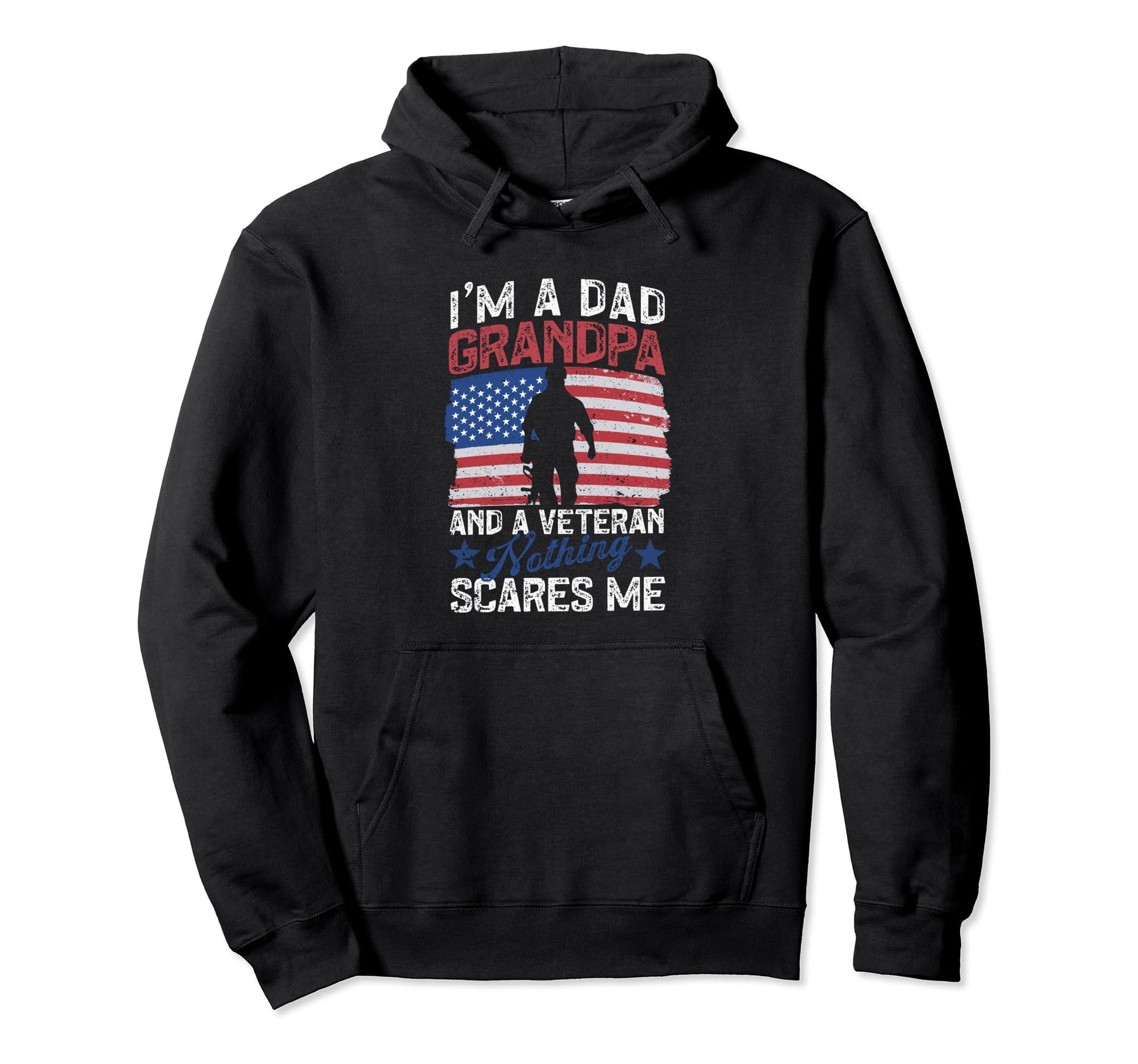 Im Dad Grandpa And Veteran Nothing Hoodie - Unique Graphic Men Women - T-Shirt, Sweatshirt, Hoodie