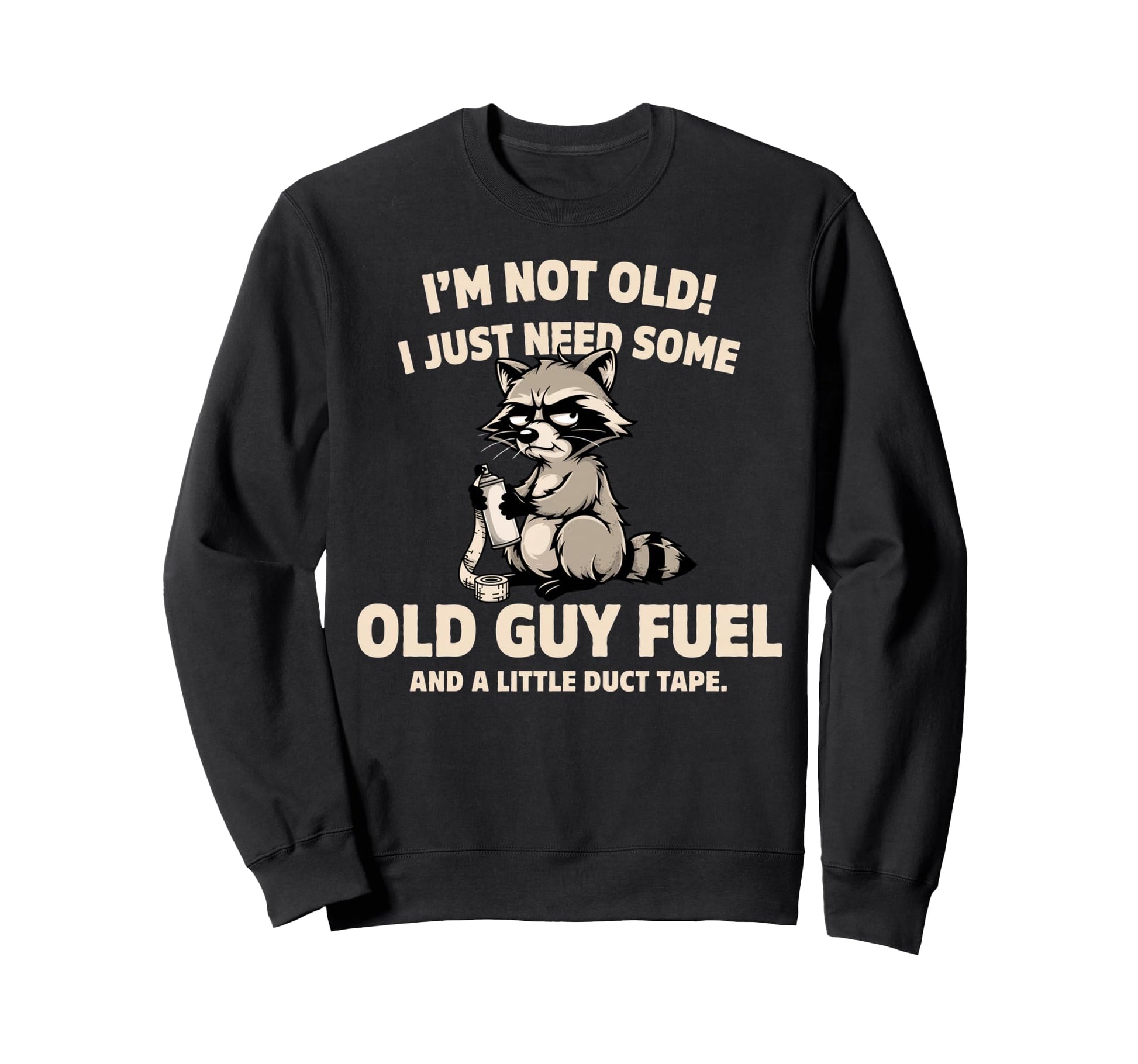 Im Not Old I Just Need Old Guy Sweatshirt - Custom Art Print for Adults - T-Shirt, Sweatshirt, Hoodie