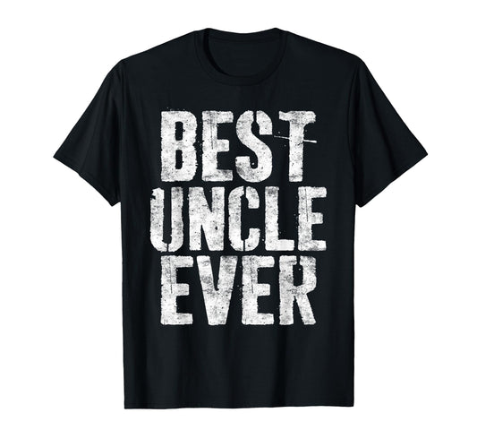 Best Uncle Ever Funny Fathers Day T-Shirt - Unique Graphic Unisex - T-Shirt, Sweatshirt, Hoodie