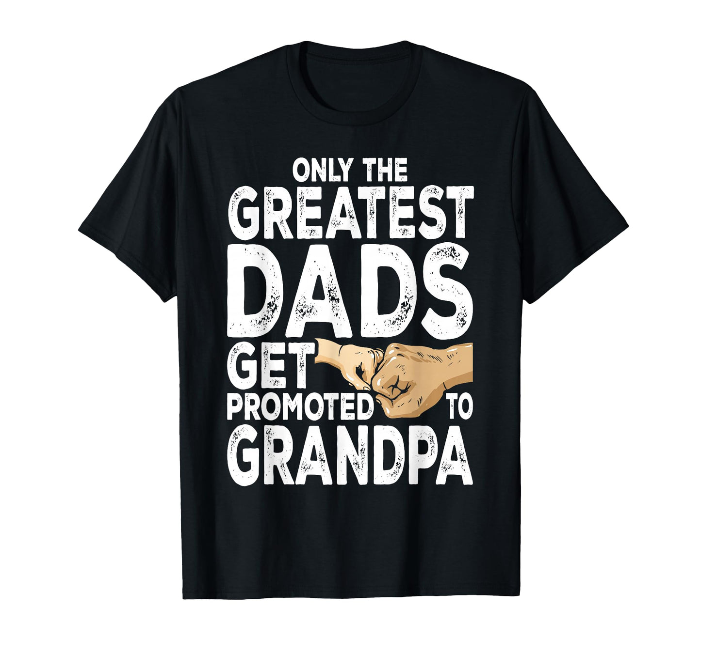 Greatest Dads Get Promoted To T-Shirt - Aesthetic Graphic Men Women - T-Shirt, Sweatshirt, Hoodie