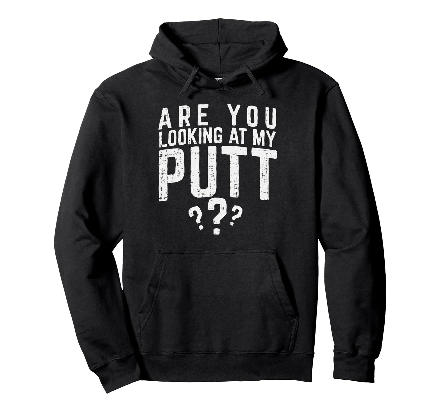 Are You Looking My Putt Golf Lover Gift Hoodie - Unique Graphic Men Women - T-Shirt, Sweatshirt, Hoodie