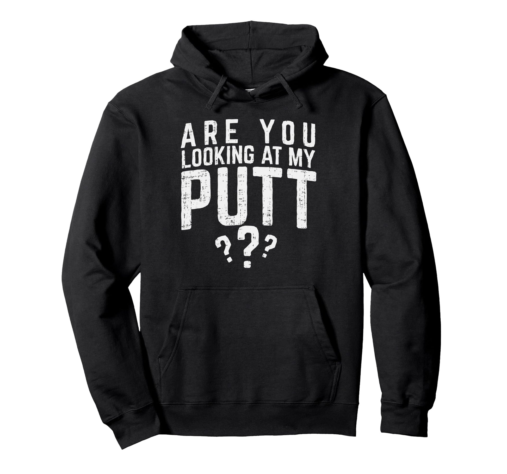 Are You Looking My Putt Golf Lover Gift Hoodie - Unique Graphic Men Women - T-Shirt, Sweatshirt, Hoodie