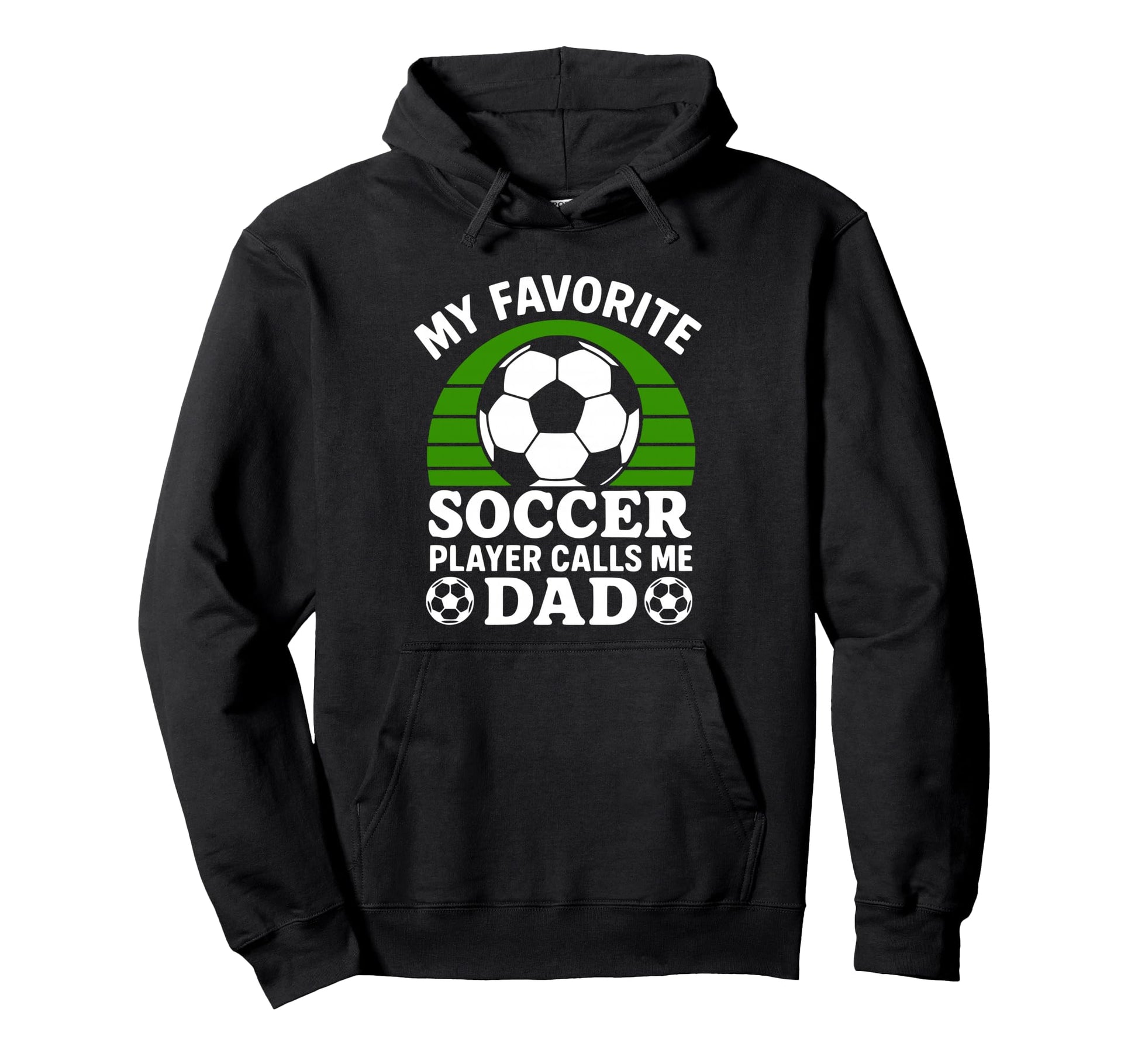 My Favorite Soccer Player Calls Me Dad Hoodie - Streetwear Style Unisex - T-Shirt, Sweatshirt, Hoodie