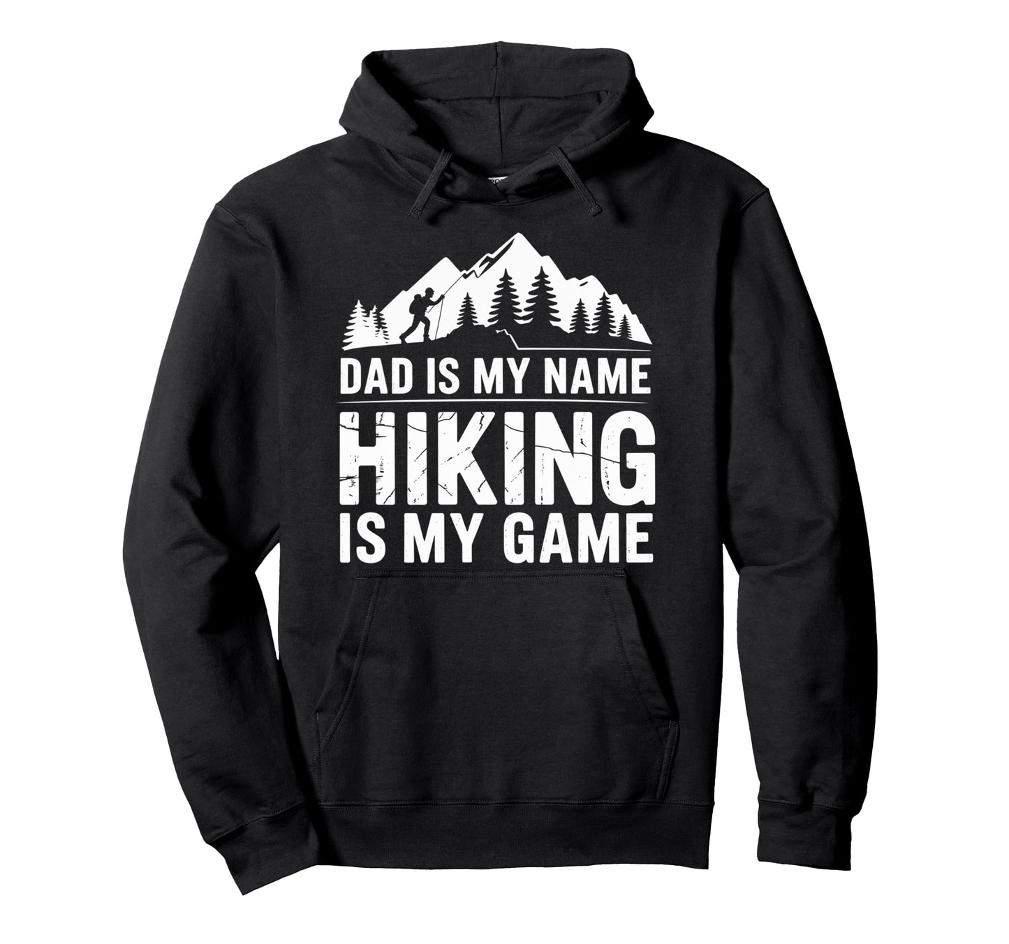 Funny Hiking Dad Is My Name Hiking Is Hoodie - Streetwear Style for Adults - T-Shirt, Sweatshirt, Hoodie