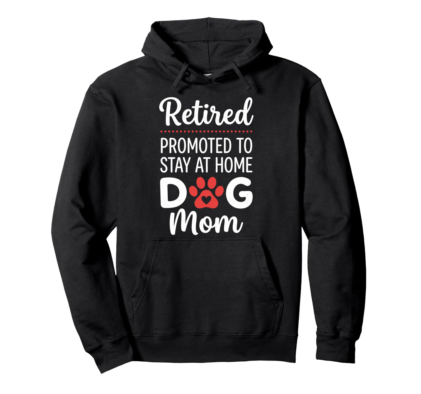 Retired Promoted To Stay Home Dog Mom Hoodie - Aesthetic Graphic Men Women - T-Shirt, Sweatshirt, Hoodie
