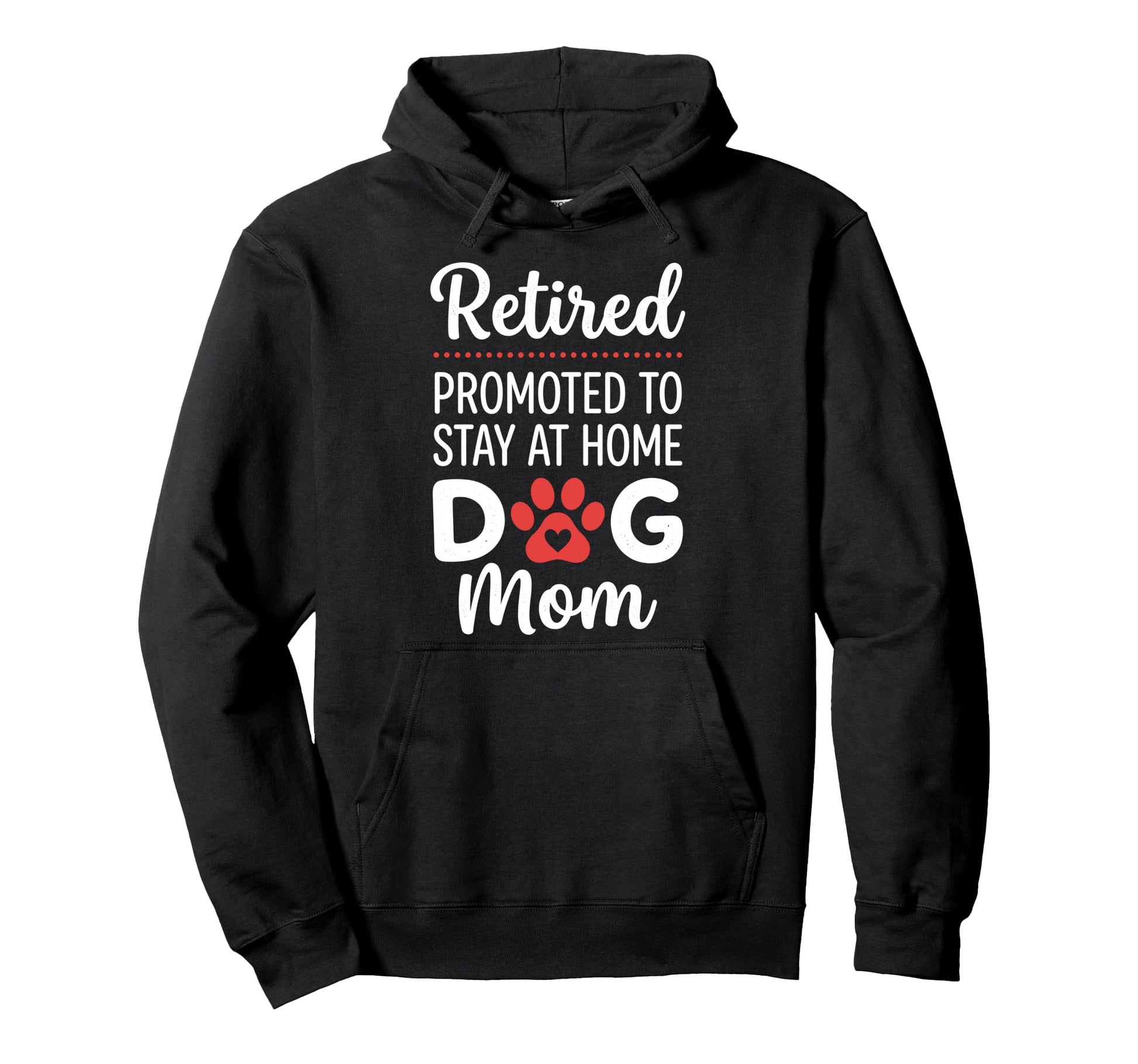 Retired Promoted To Stay Home Dog Mom Hoodie - Aesthetic Graphic Men Women - T-Shirt, Sweatshirt, Hoodie
