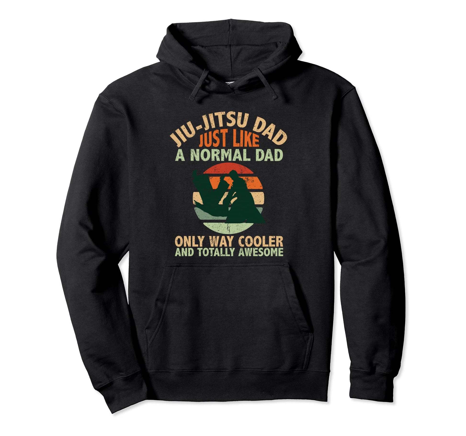 Jiu Jitsu Dad Just Like Normal Dad Only Hoodie - Novelty Apparel Men Women - T-Shirt, Sweatshirt, Hoodie