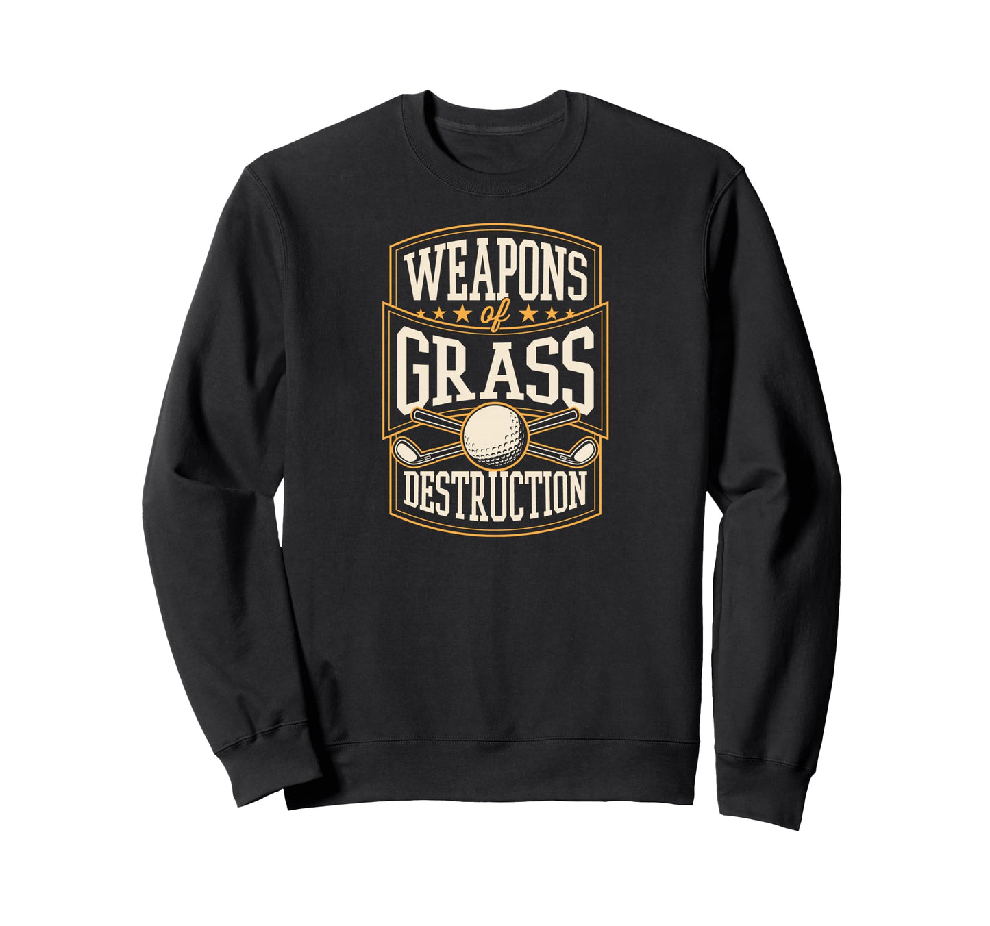 Weapons Grass Destruction Funny Sweatshirt - Fun Novelty Design Unisex - T-Shirt, Sweatshirt, Hoodie