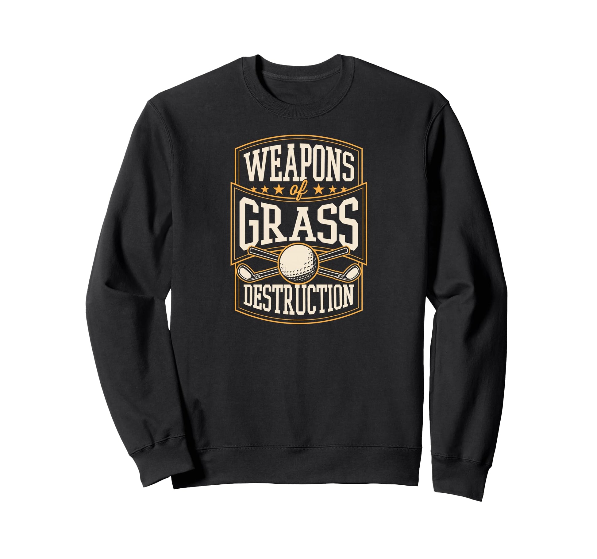Weapons Grass Destruction Funny Sweatshirt - Fun Novelty Design Unisex - T-Shirt, Sweatshirt, Hoodie