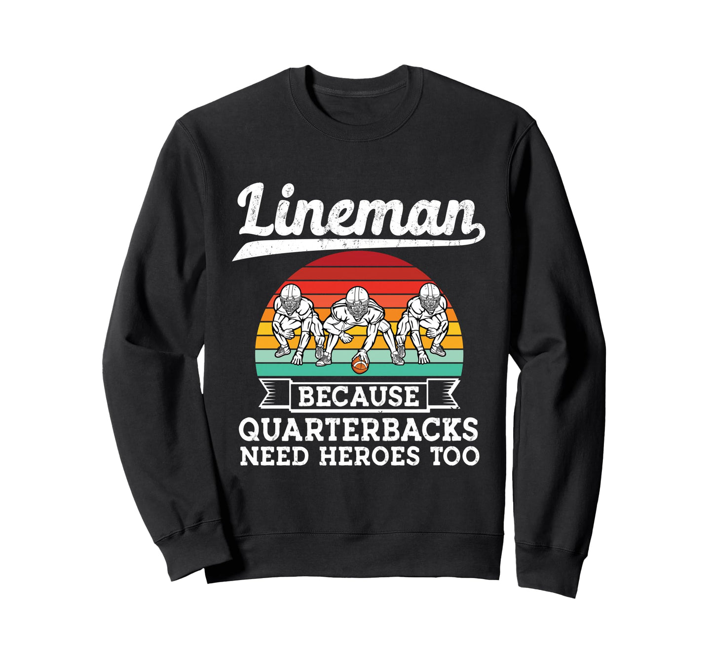 Lineman Because Quarterbacks Need Sweatshirt - Minimalist Print Unisex - T-Shirt, Sweatshirt, Hoodie