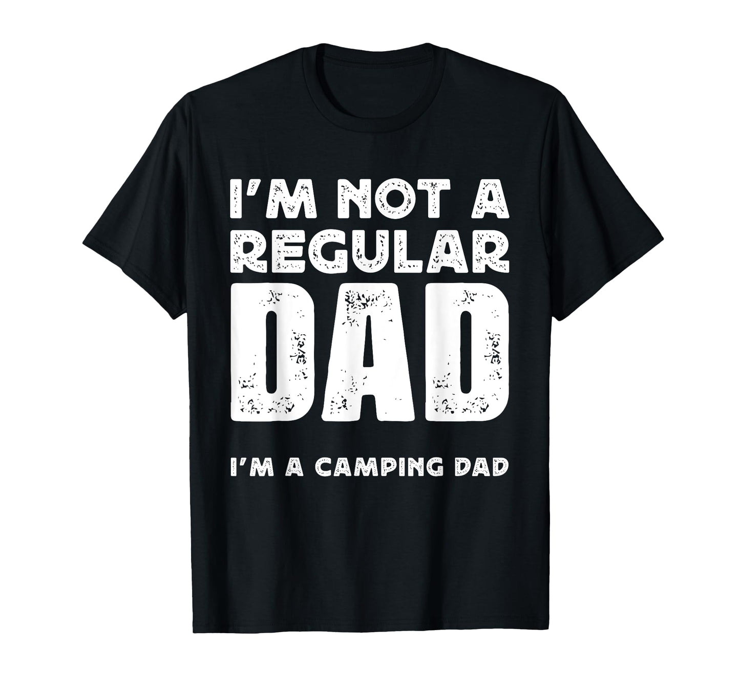 Im Not Regular Dad Im Camping Dad T-Shirt - Novelty Apparel Unisex - T-Shirt, Sweatshirt, Hoodie