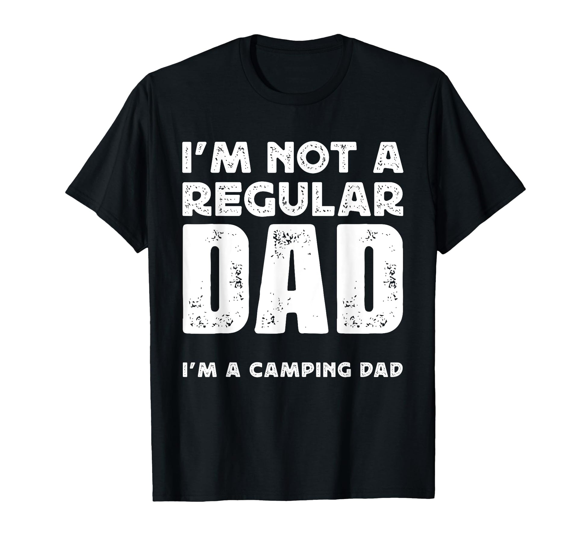 Im Not Regular Dad Im Camping Dad T-Shirt - Novelty Apparel Unisex - T-Shirt, Sweatshirt, Hoodie