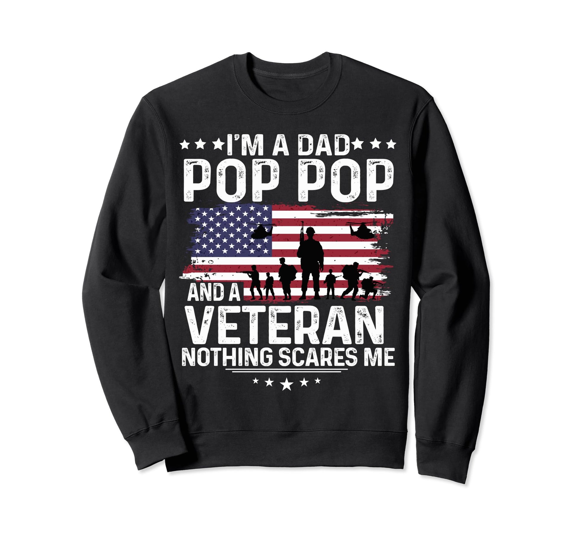 Dad Pop Pop Veteran Nothing Scares Me Sweatshirt - Streetwear Style Unisex - T-Shirt, Sweatshirt, Hoodie