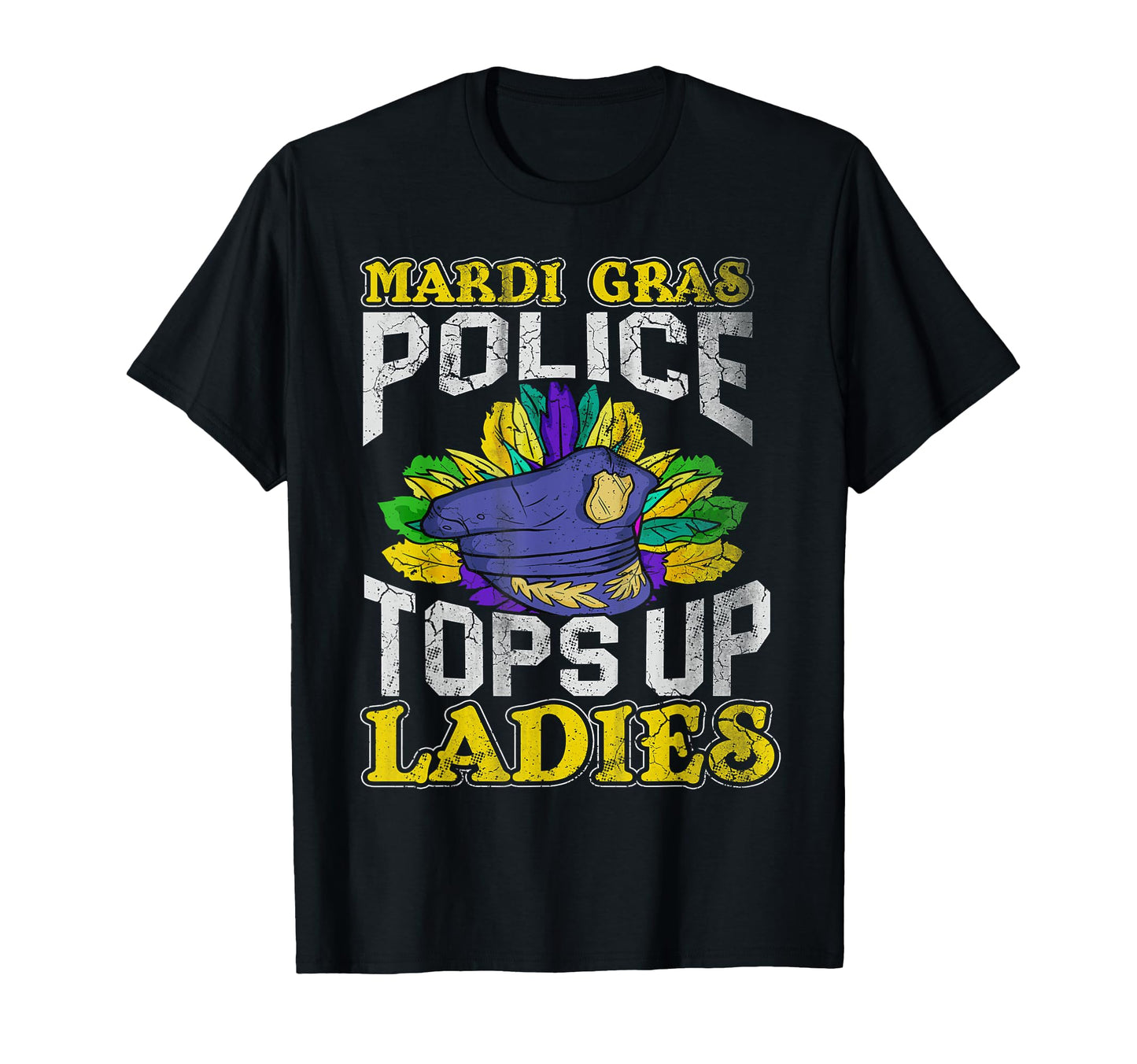 Mardi Gras Police Funny Quotes T-Shirt - Fun Novelty Design for Adults - T-Shirt, Sweatshirt, Hoodie