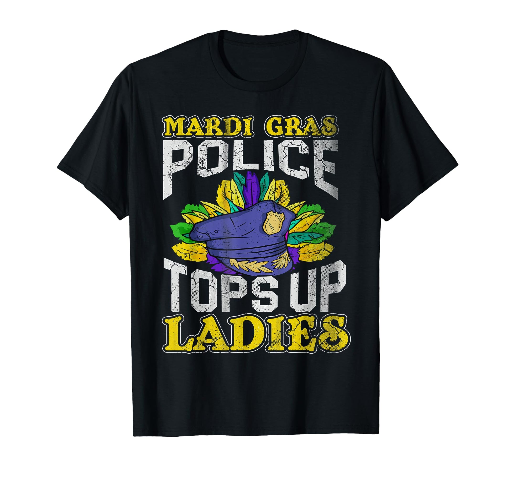 Mardi Gras Police Funny Quotes T-Shirt - Fun Novelty Design for Adults - T-Shirt, Sweatshirt, Hoodie