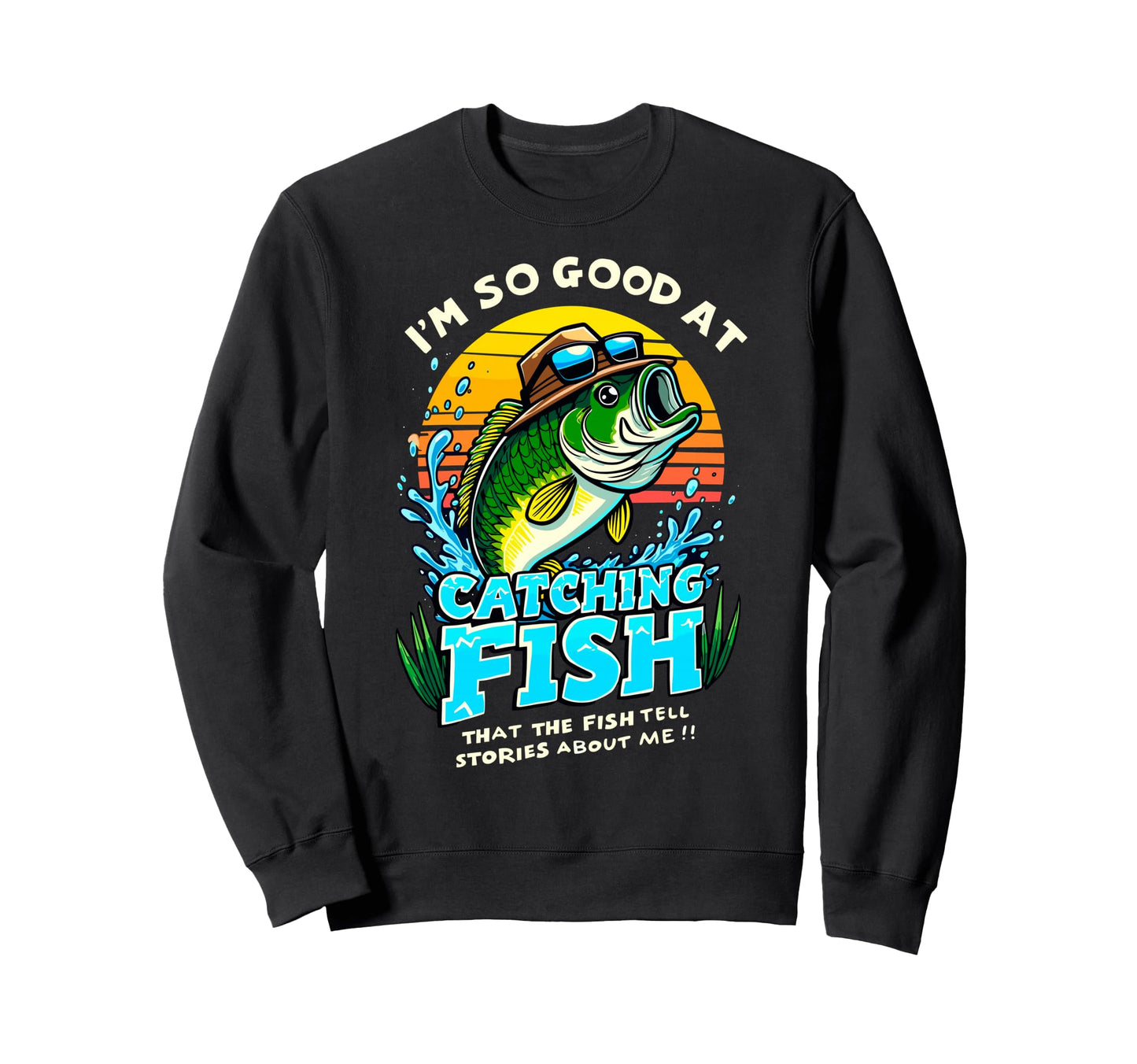 Im So Good Catching Fish That Sweatshirt - Casual Everyday Wear Men Women - T-Shirt, Sweatshirt, Hoodie