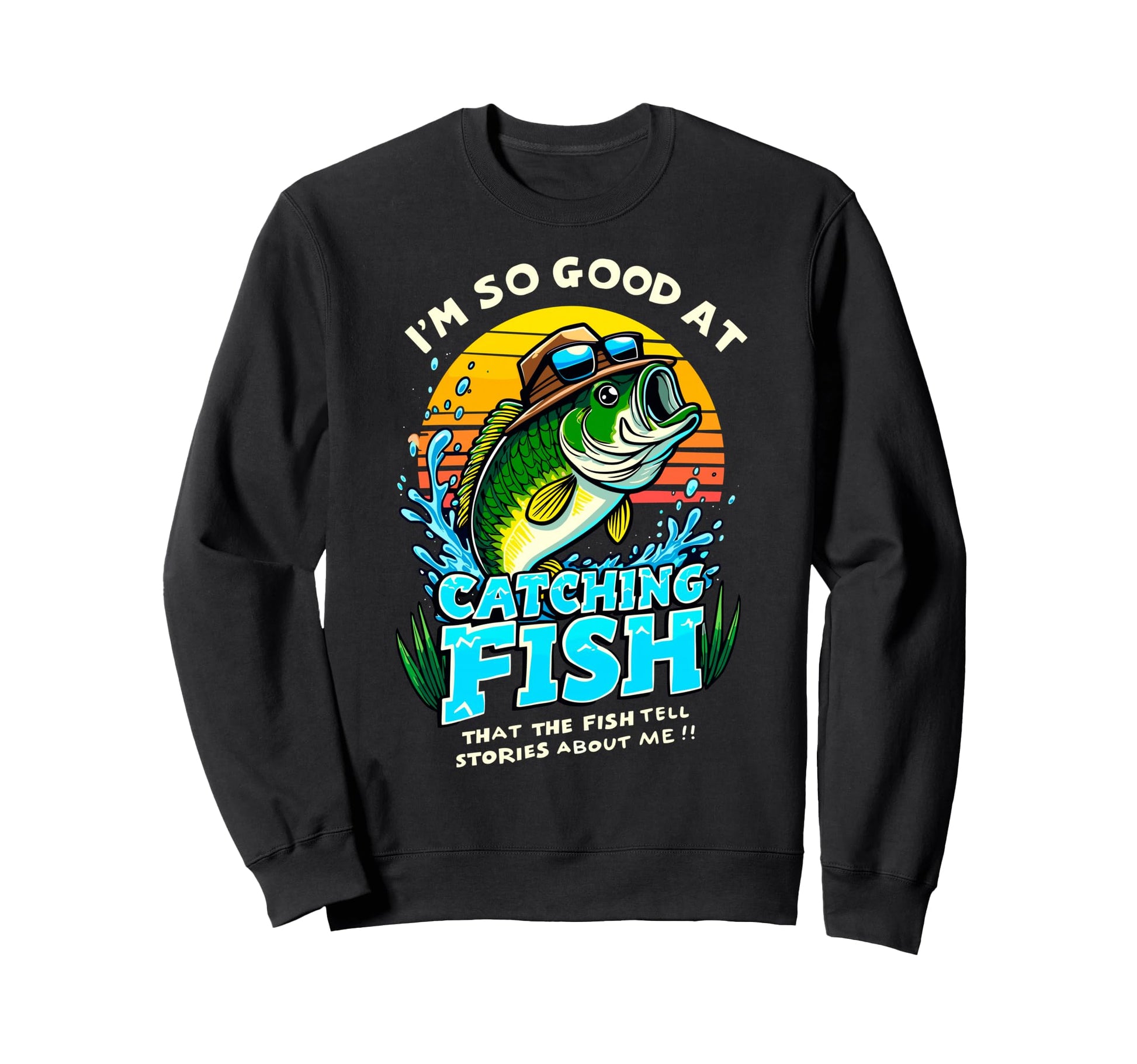 Im So Good Catching Fish That Sweatshirt - Casual Everyday Wear Men Women - T-Shirt, Sweatshirt, Hoodie
