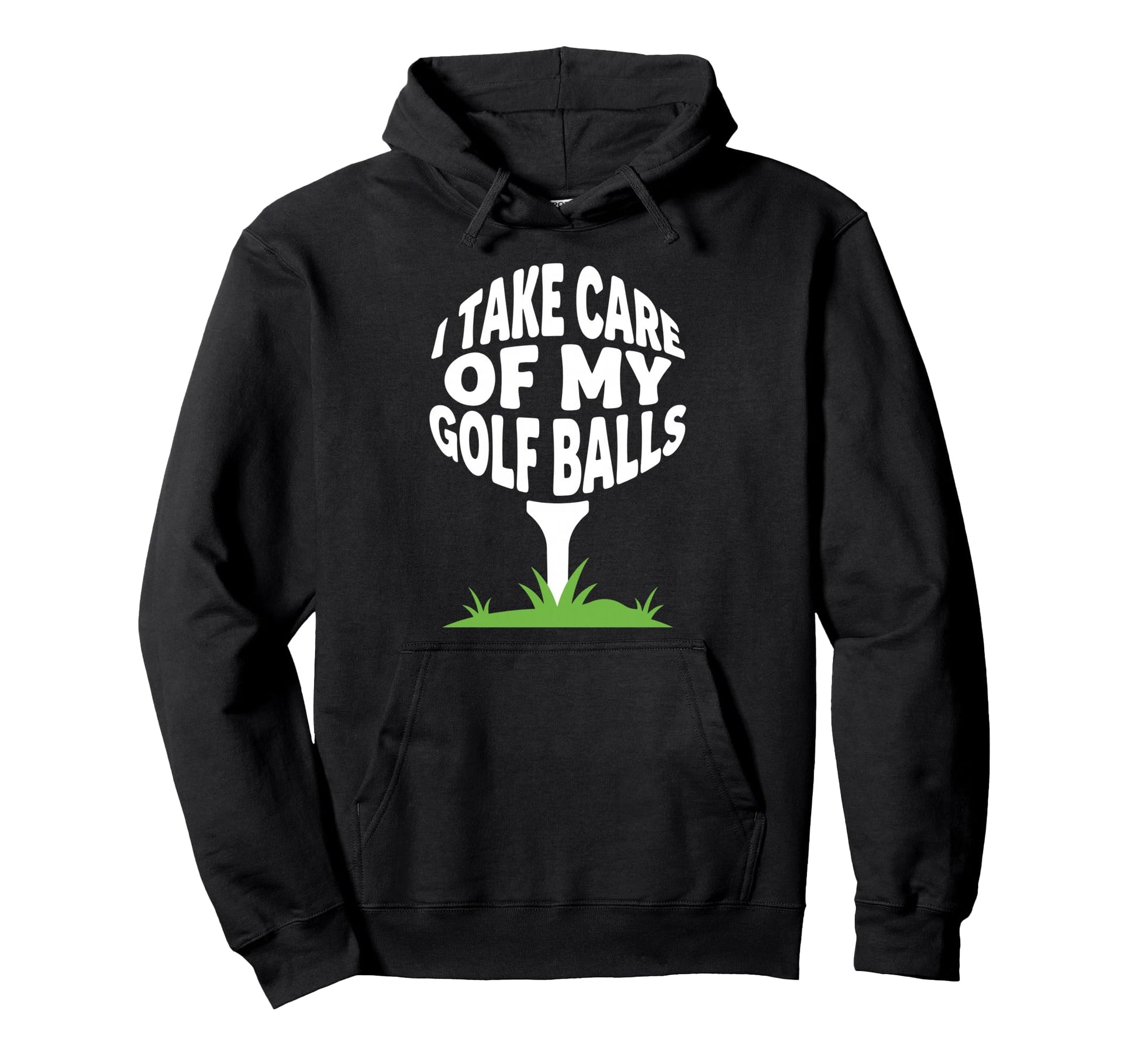 I Take Care My Golf Balls Funny Golfer Hoodie - Novelty Apparel Unisex - T-Shirt, Sweatshirt, Hoodie
