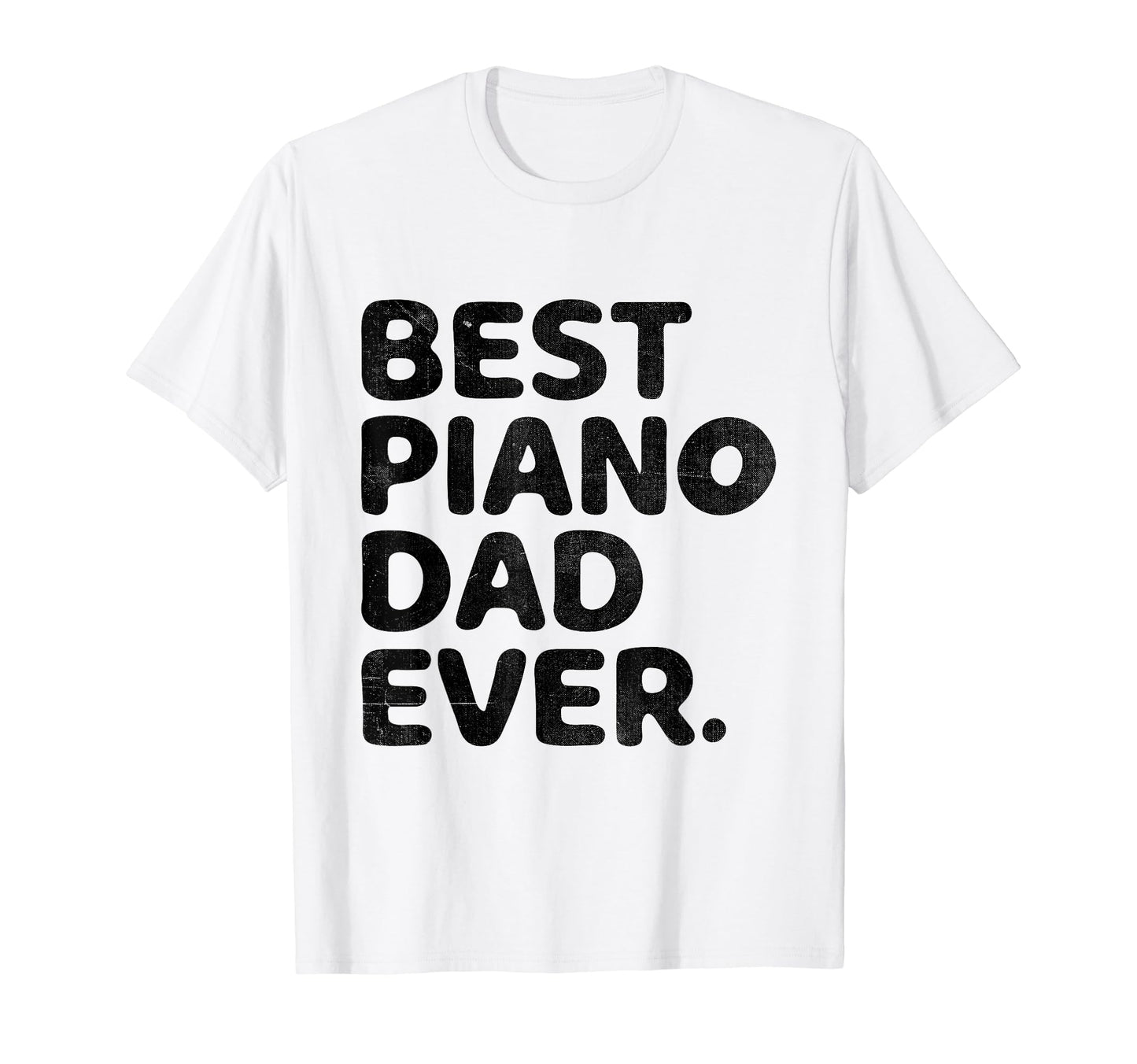 Best Piano Dad Ever Pianist Musician T-Shirt - Trendy Graphic Men Women - T-Shirt, Sweatshirt, Hoodie