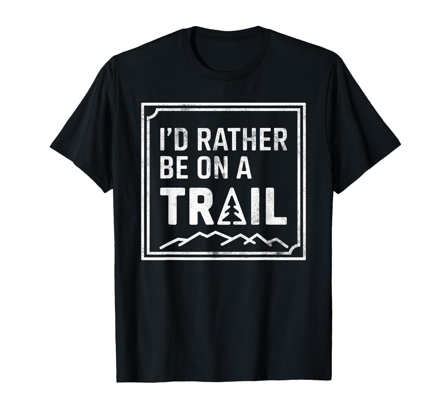 Id Rather Be Trail Hiking Joke Hiker T-Shirt - Novelty Apparel Men Women - T-Shirt, Sweatshirt, Hoodie