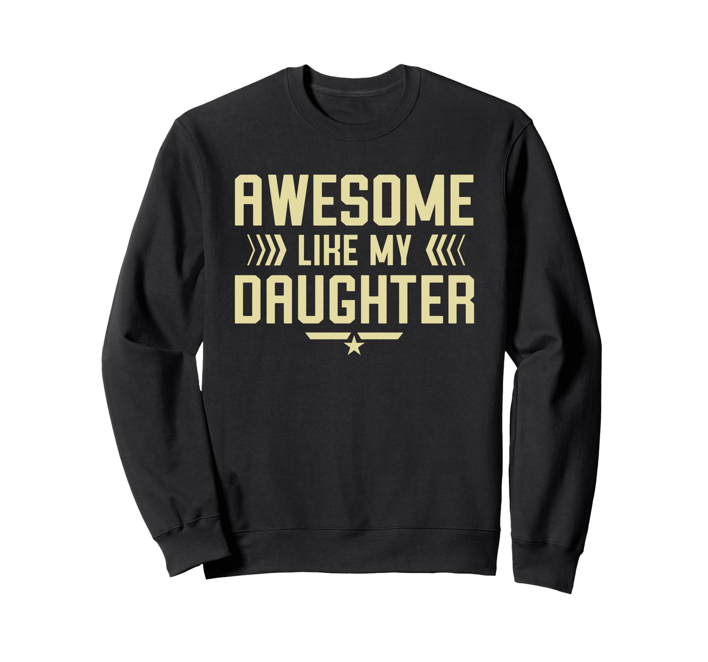 Awesome Like My Daughter Funny Sweatshirt - Fun Novelty Design Men Women - T-Shirt, Sweatshirt, Hoodie
