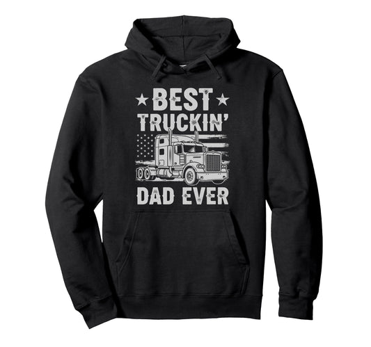 Best Truckin Dad Ever Funny Truck Driver Hoodie - Aesthetic Graphic Unisex - T-Shirt, Sweatshirt, Hoodie